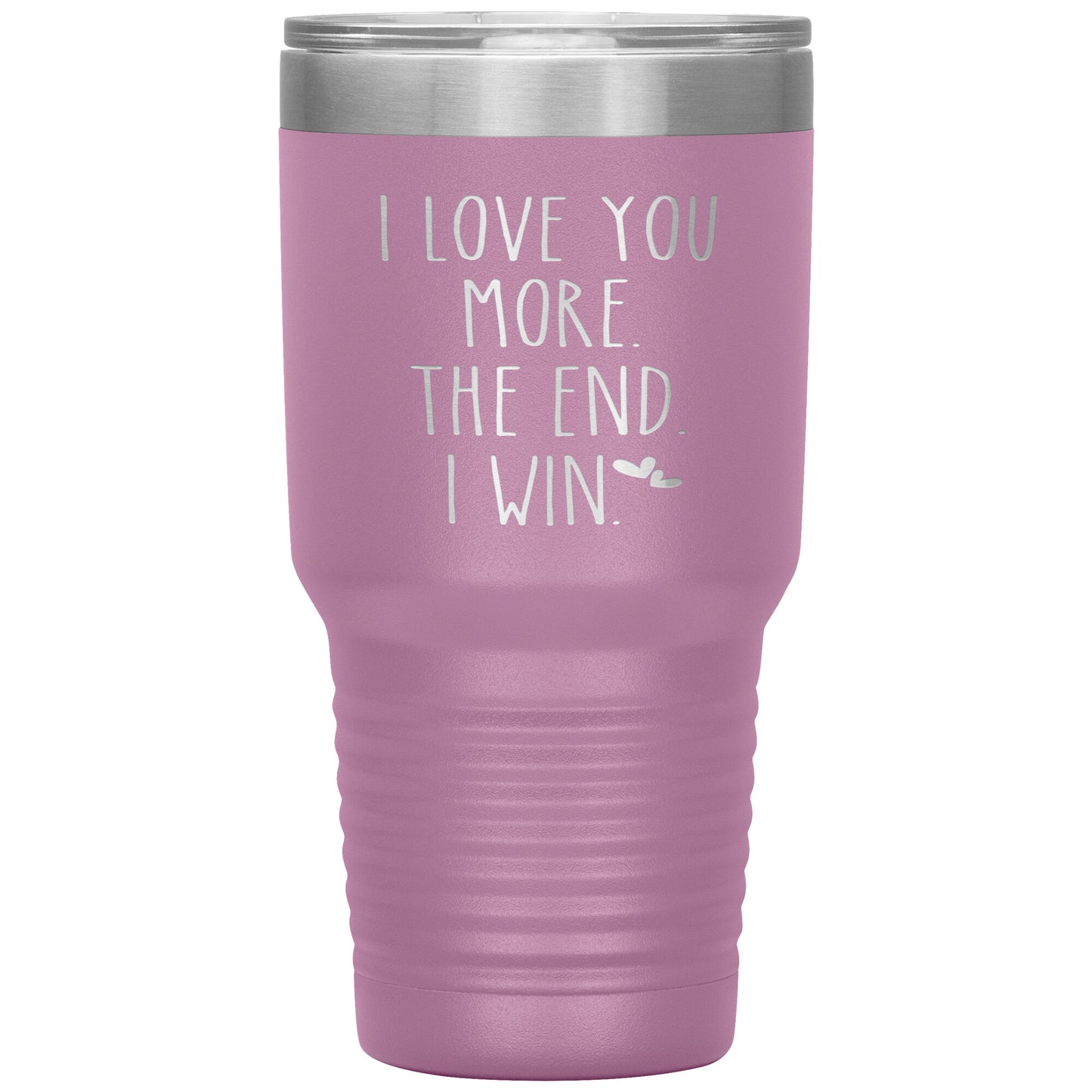 I Love You More The End I Win Tumbler
