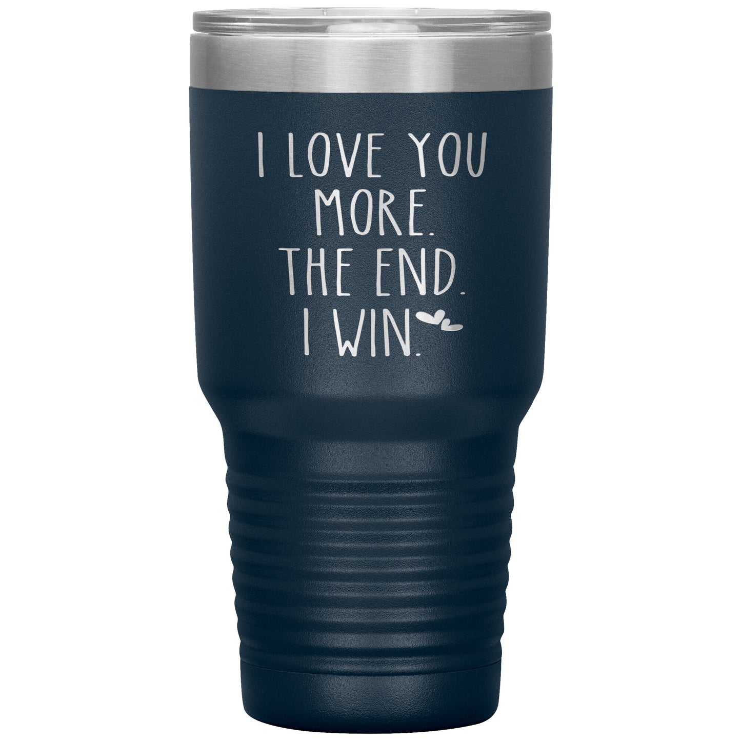 I Love You More The End I Win Tumbler