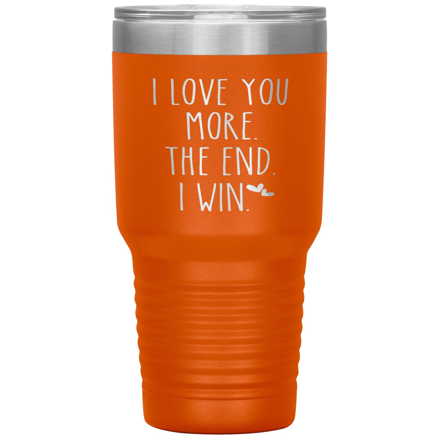 I Love You More The End I Win Tumbler