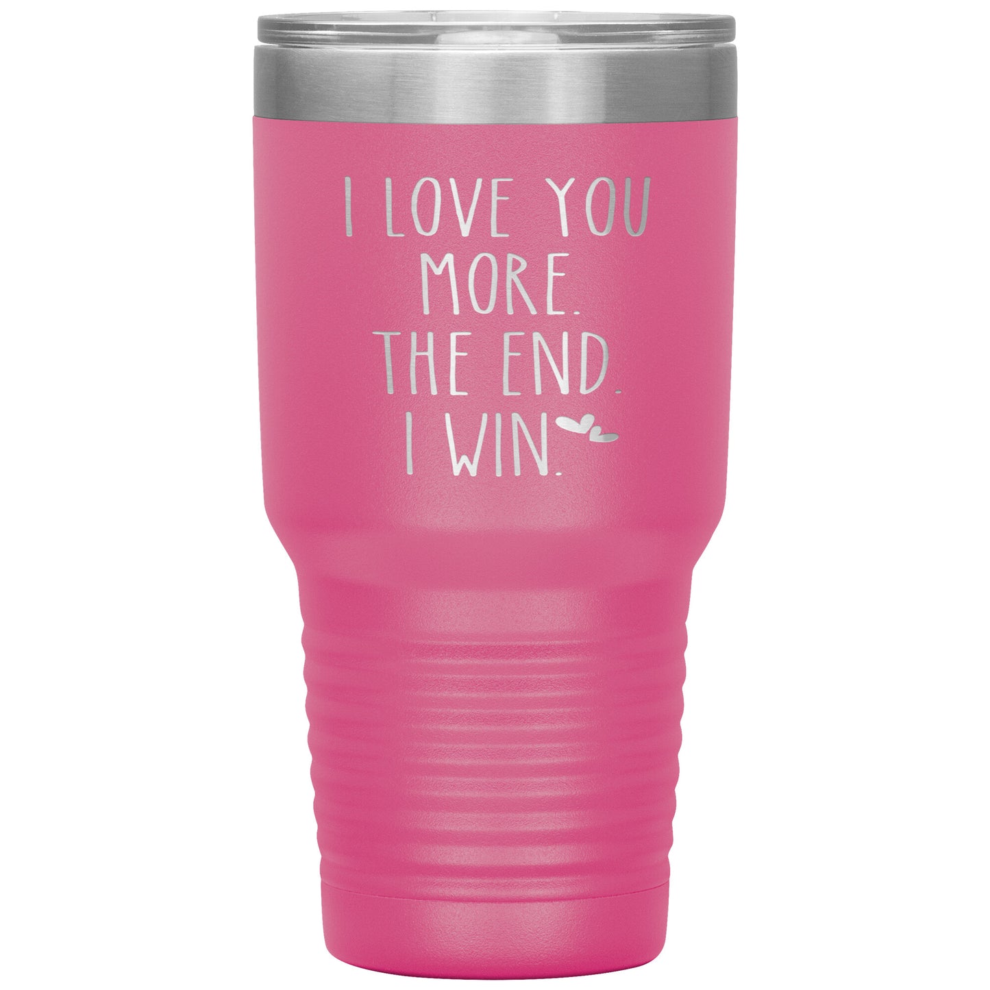 I Love You More The End I Win Tumbler