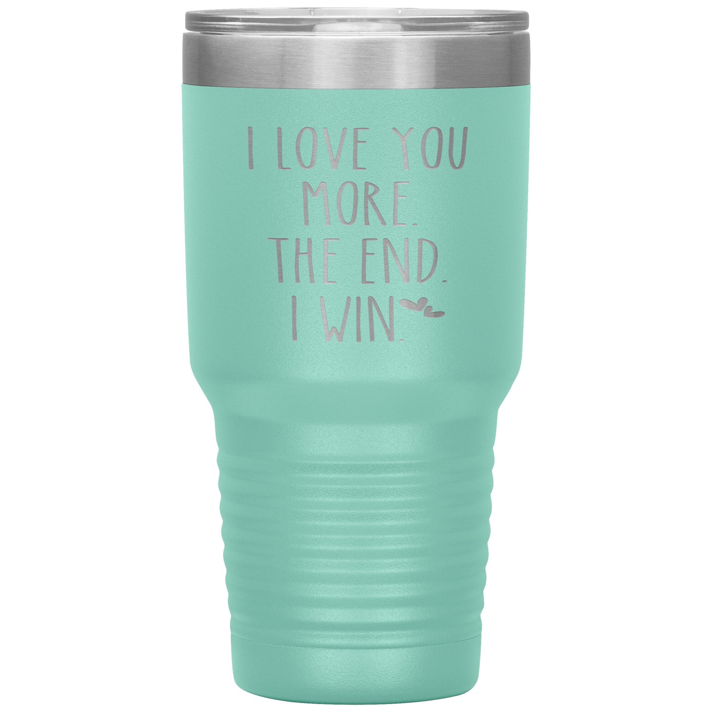 I Love You More The End I Win Tumbler