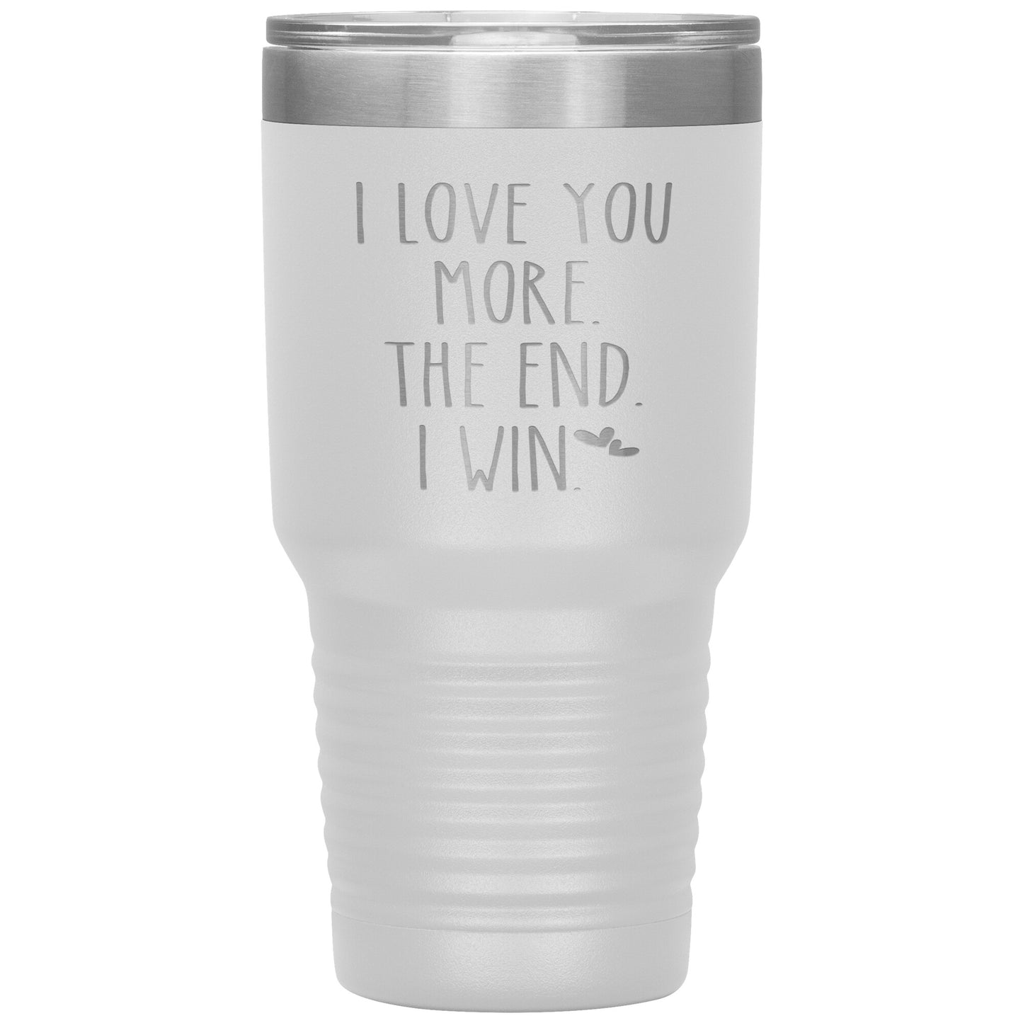 I Love You More The End I Win Tumbler