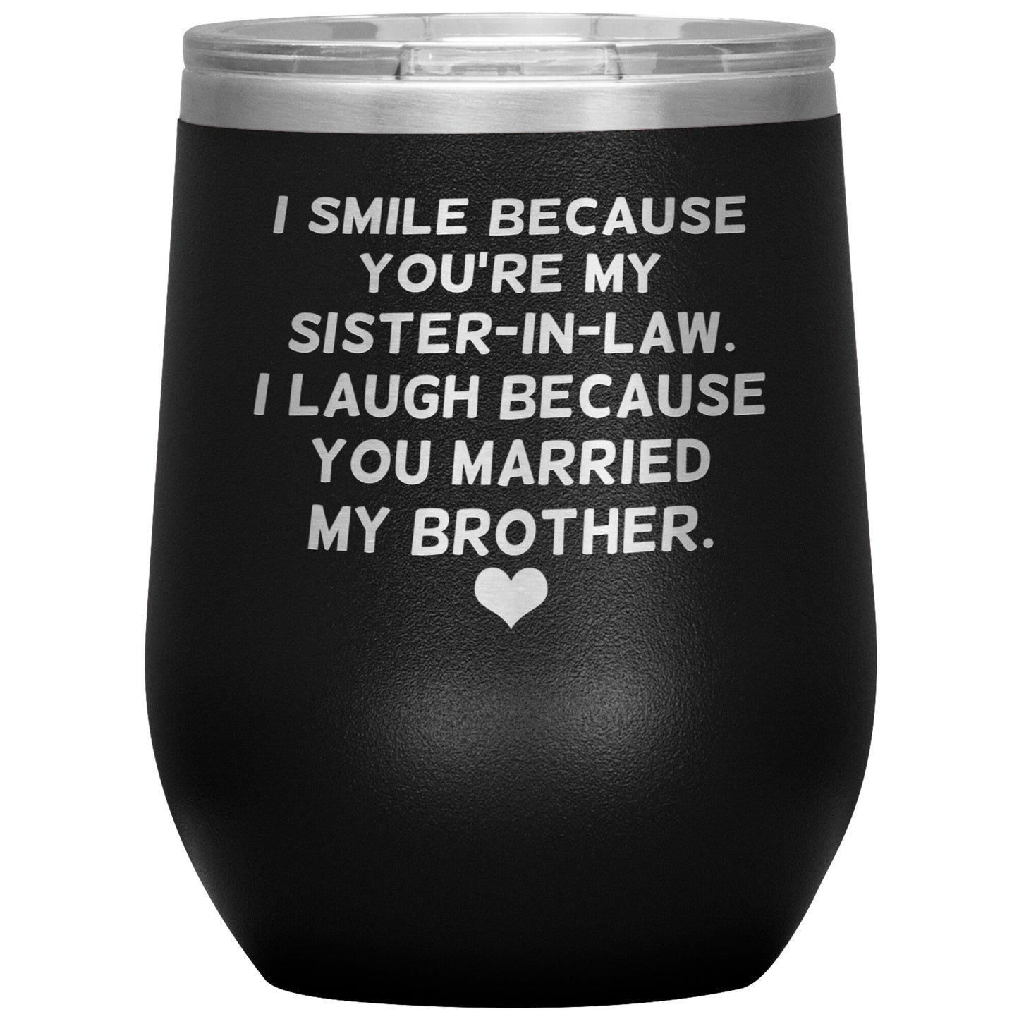 I Smile Because You're My Sister-In-Law Tumbler
