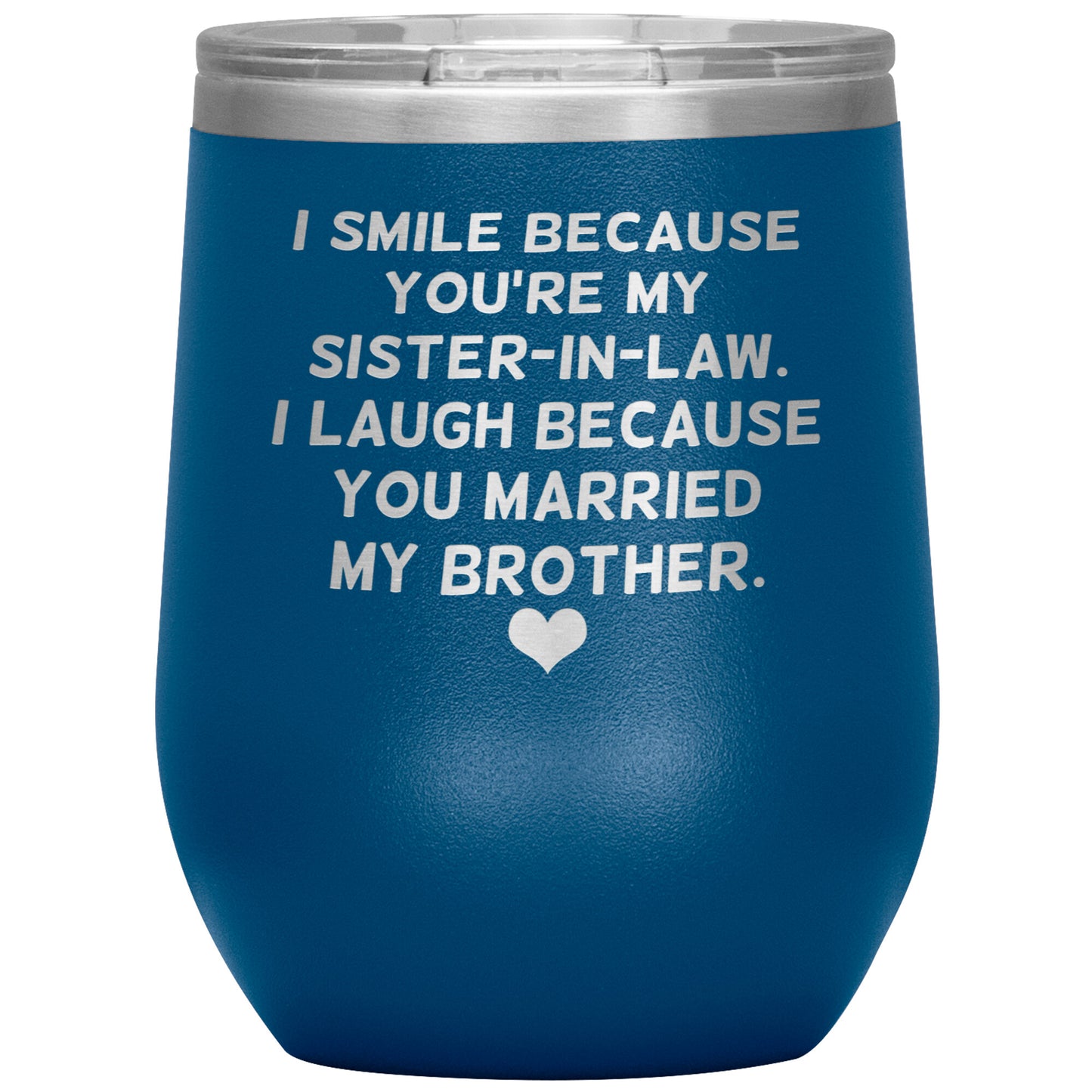 I Smile Because You're My Sister-In-Law Tumbler
