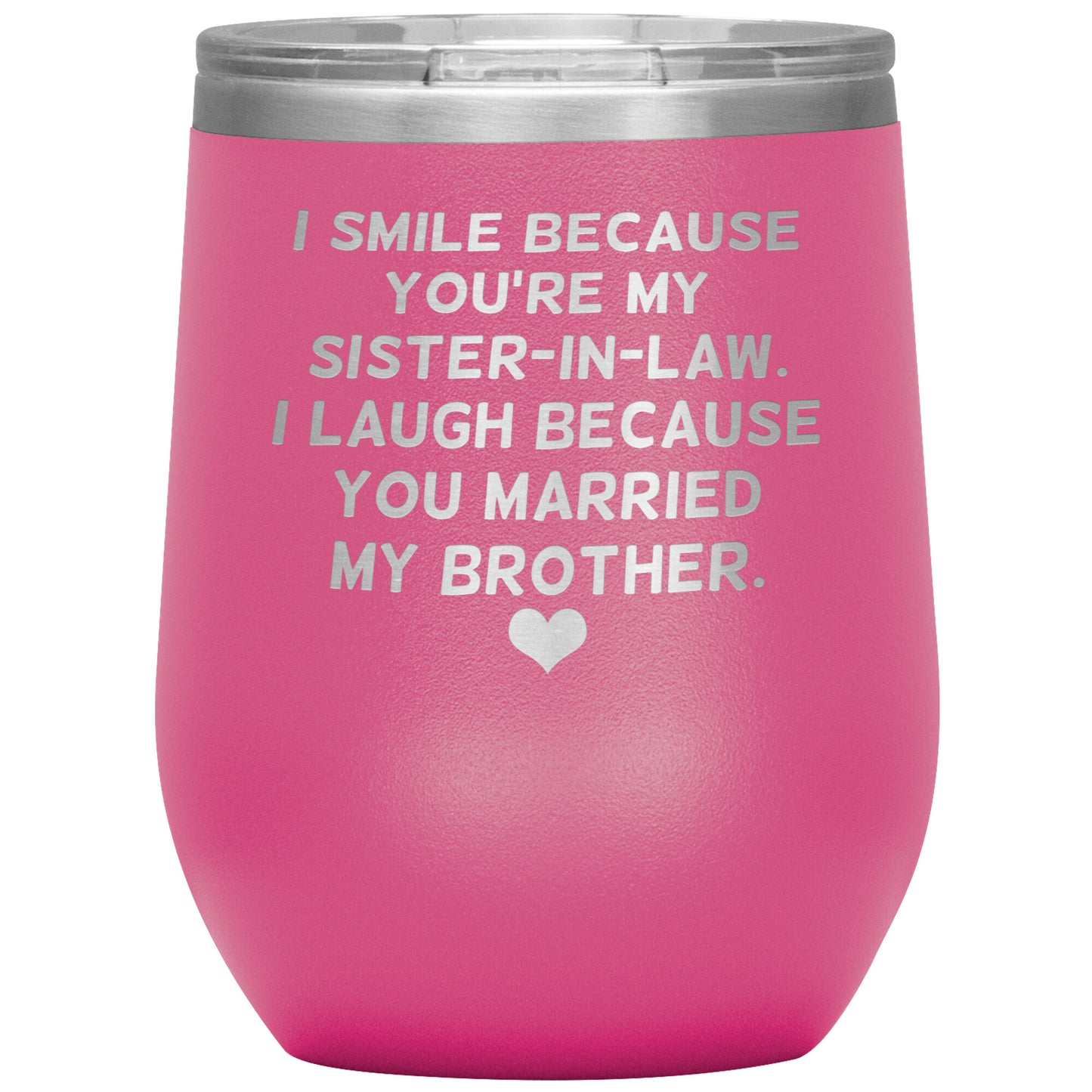 I Smile Because You're My Sister-In-Law Tumbler