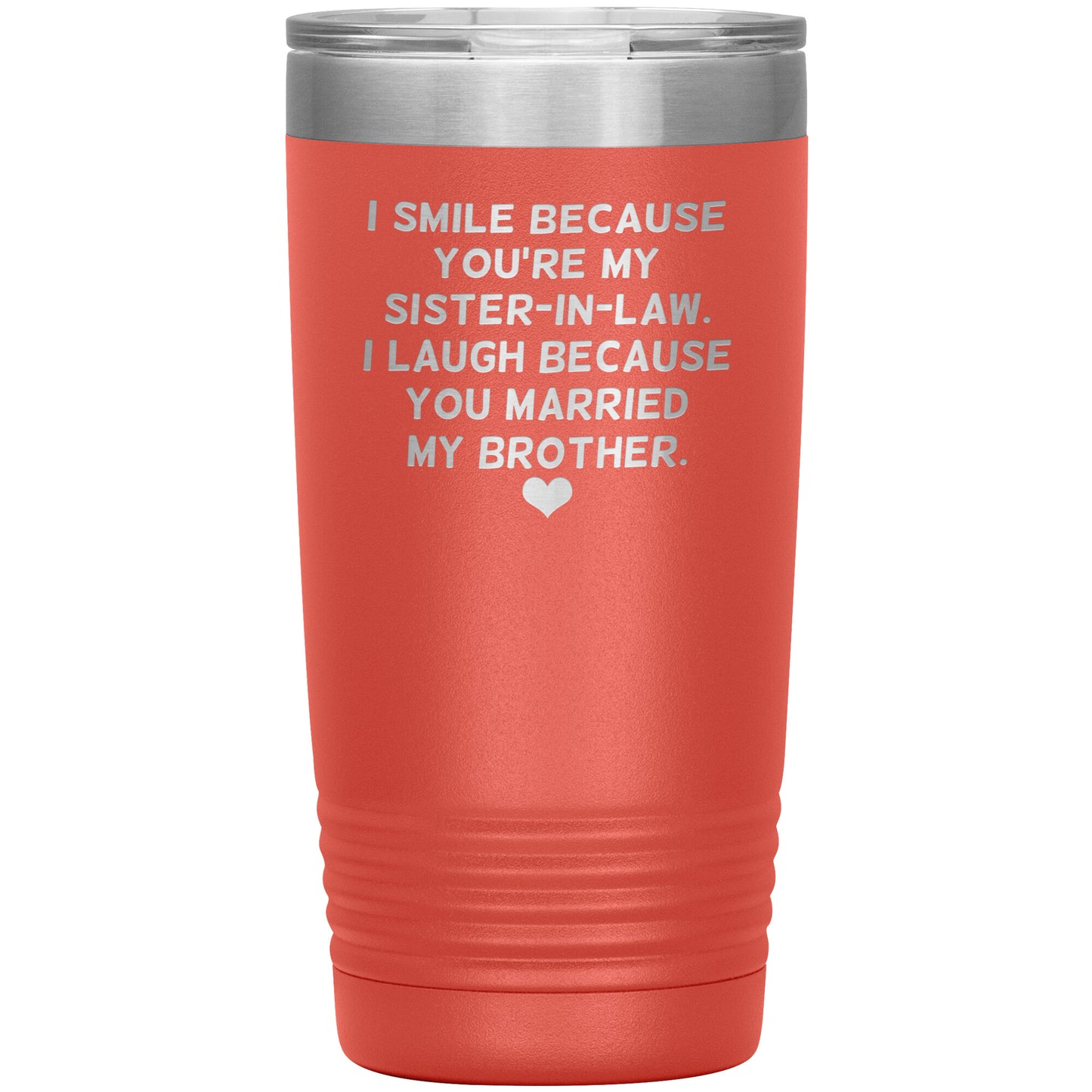 I Smile Because You're My Sister-In-Law Tumbler