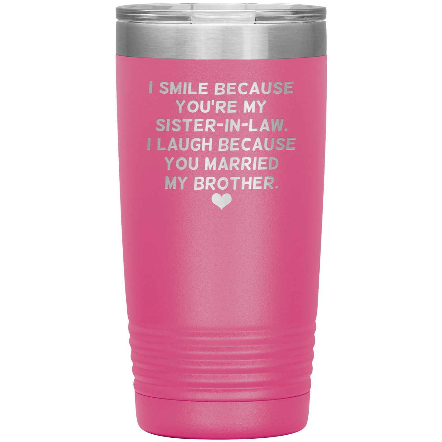 I Smile Because You're My Sister-In-Law Tumbler