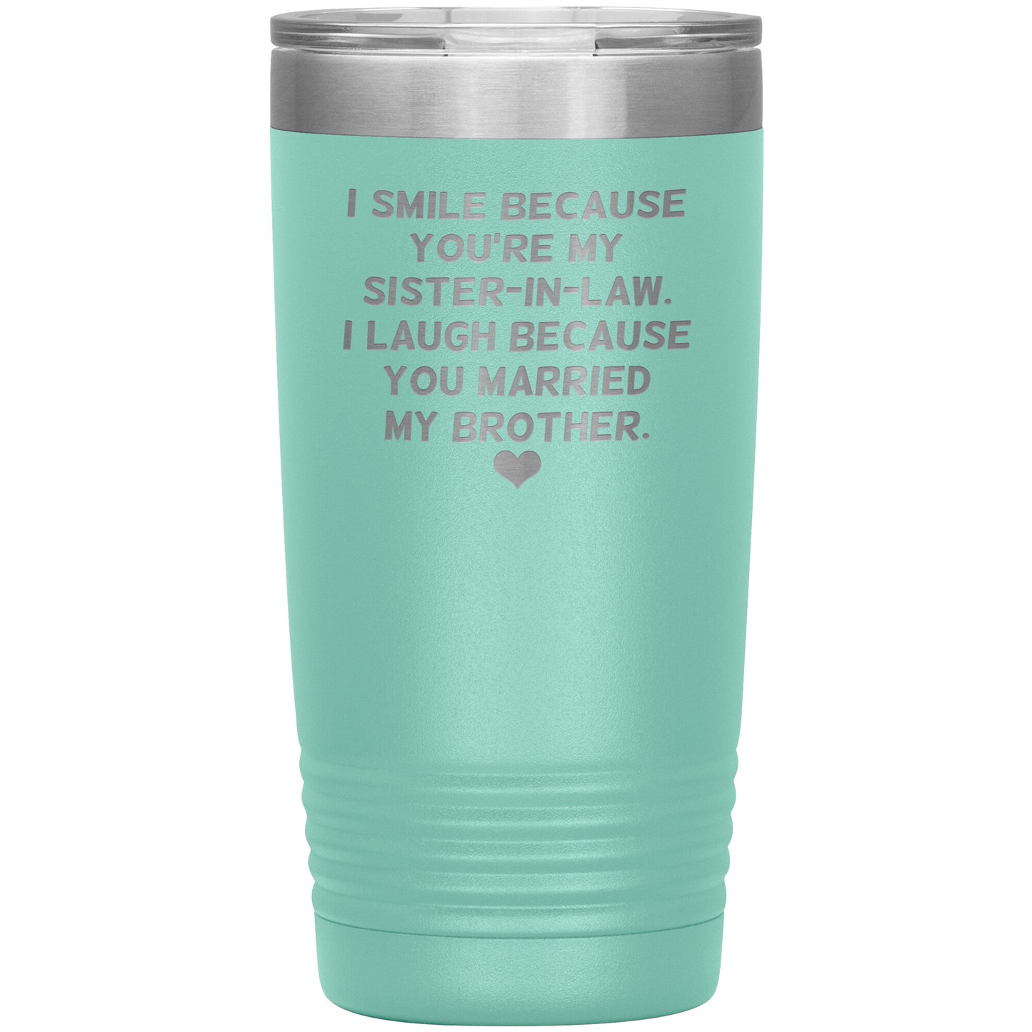 I Smile Because You're My Sister-In-Law Tumbler