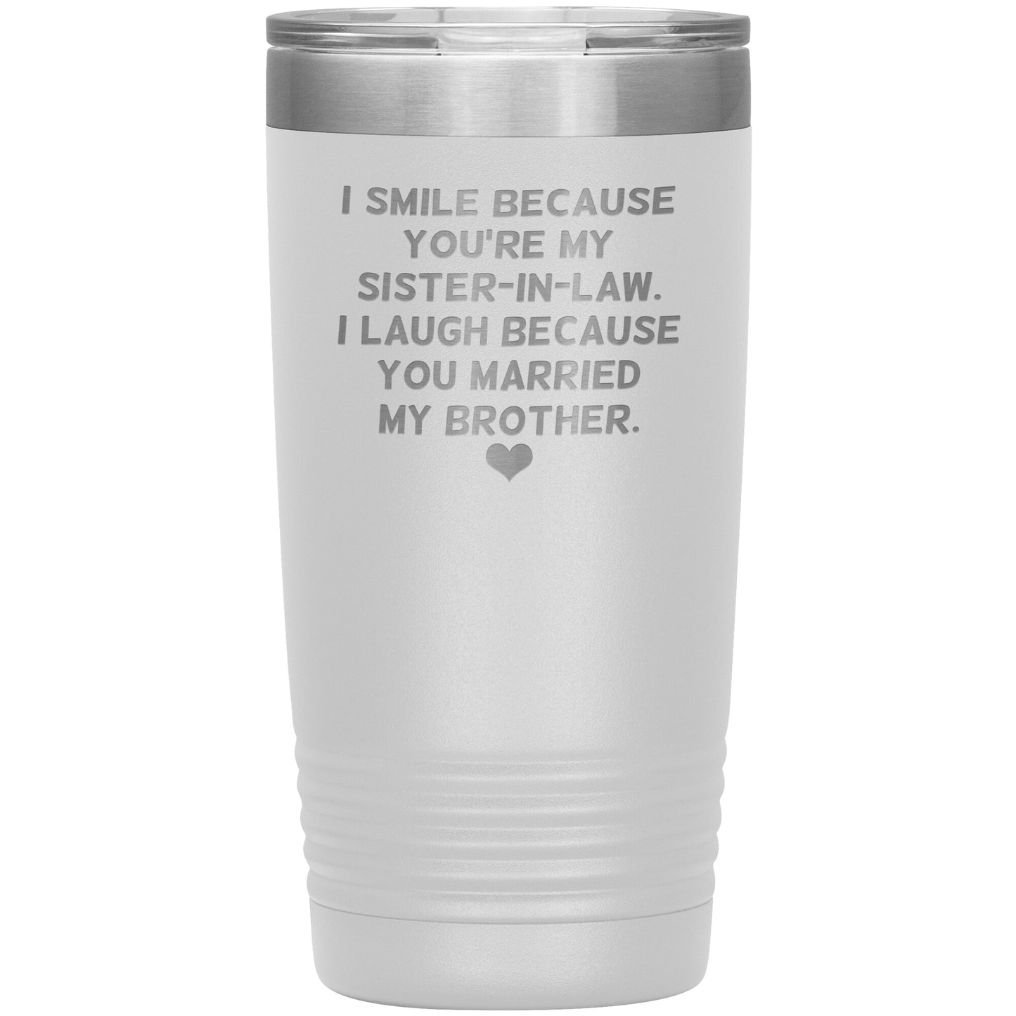 I Smile Because You're My Sister-In-Law Tumbler