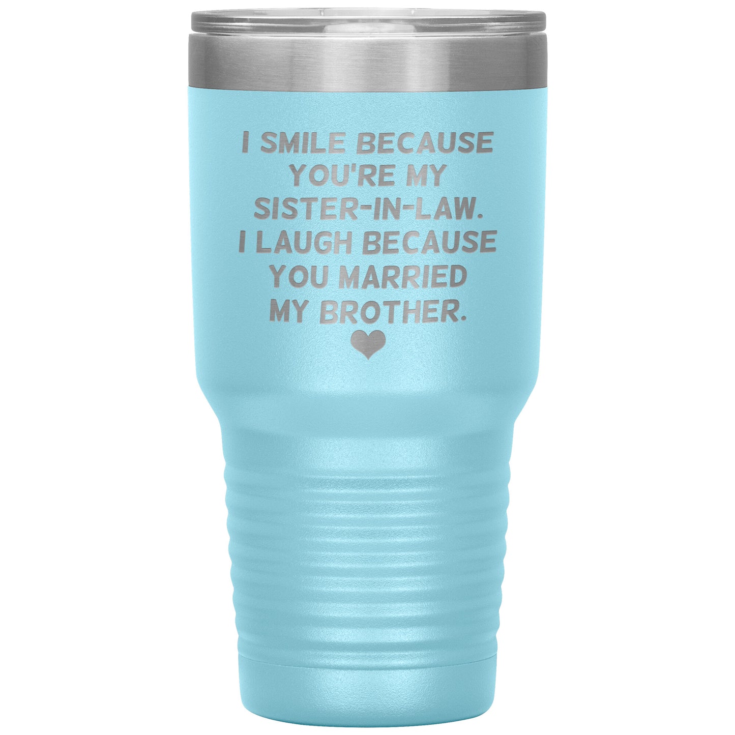 I Smile Because You're My Sister-In-Law Tumbler