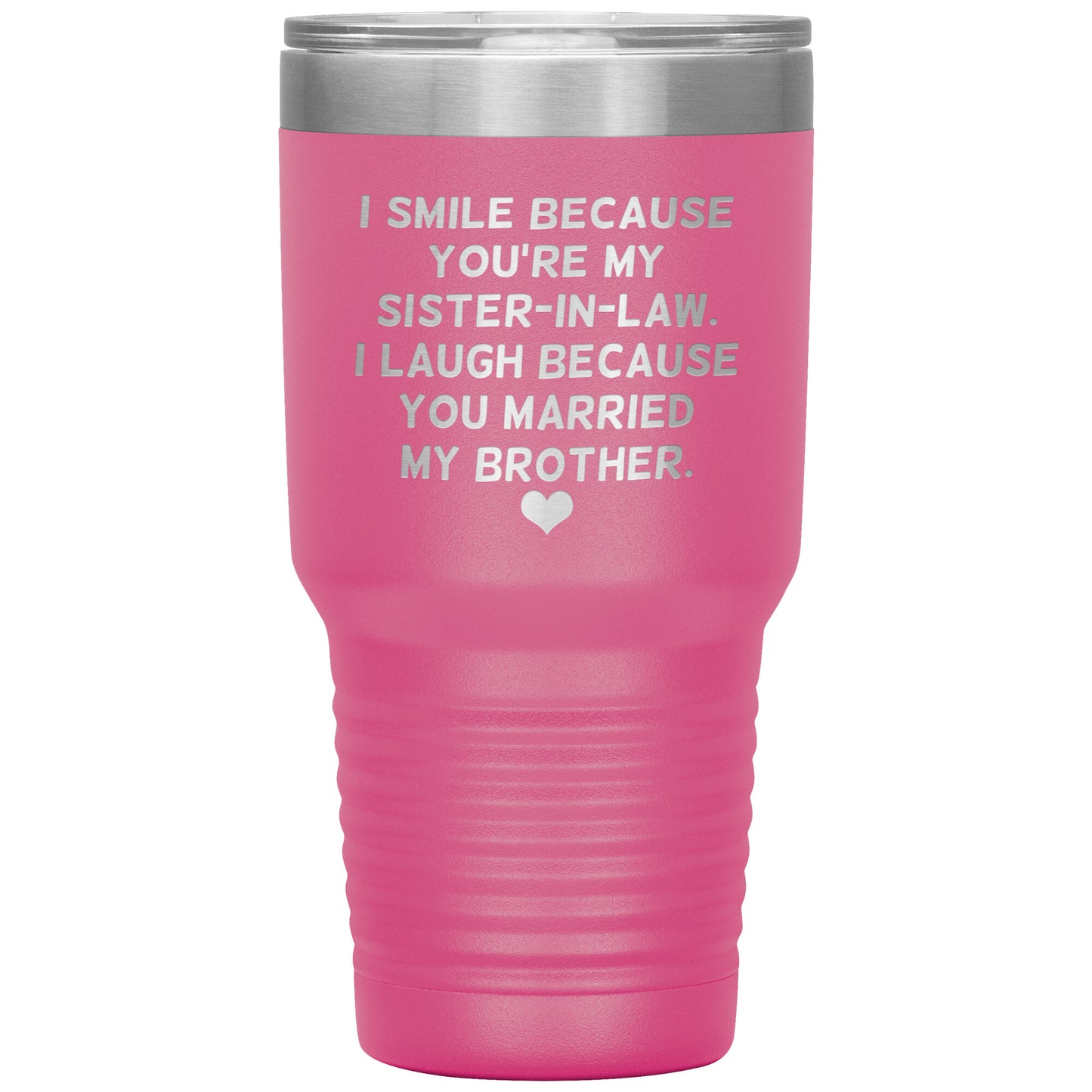 I Smile Because You're My Sister-In-Law Tumbler