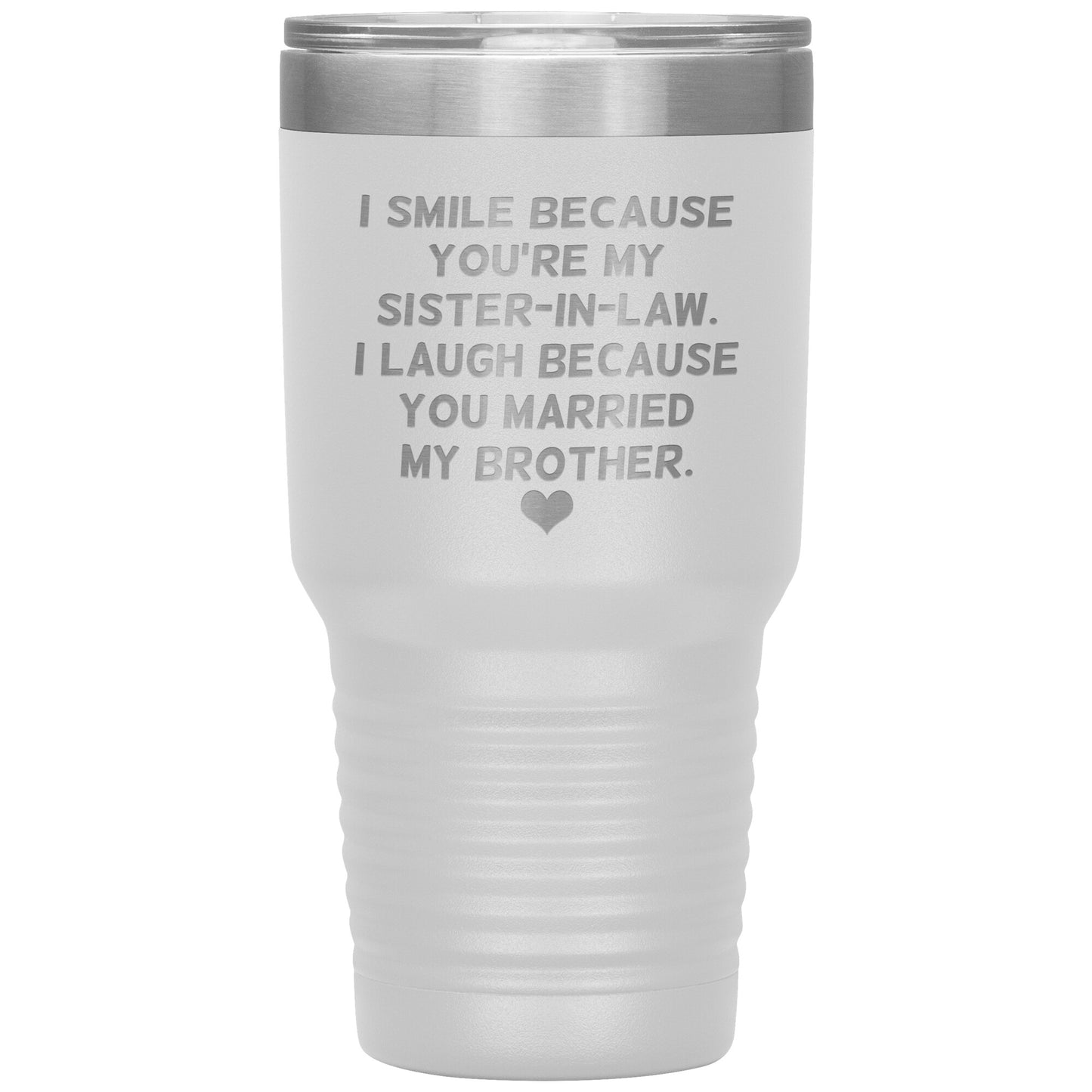I Smile Because You're My Sister-In-Law Tumbler