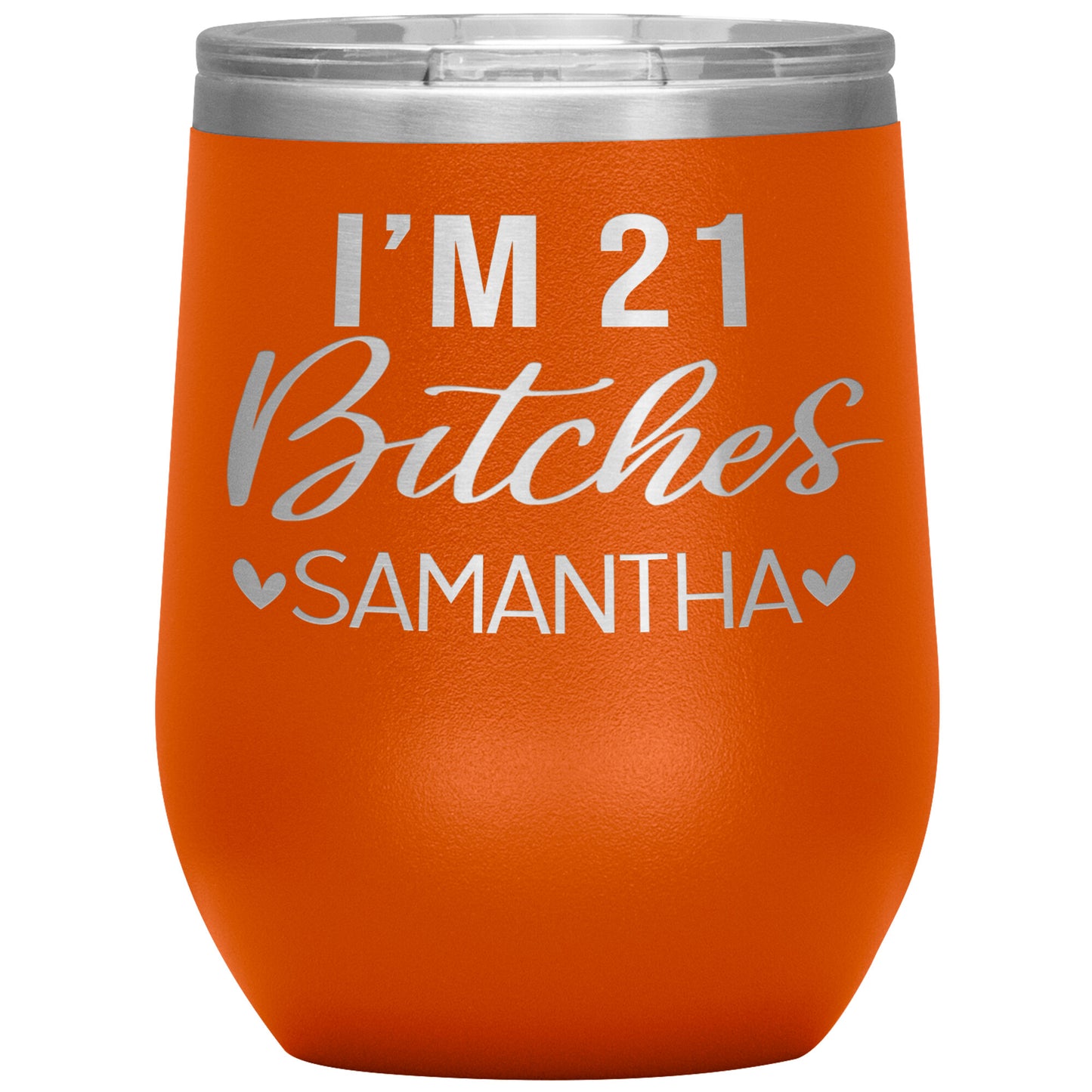 I'm 21 Bitches Birthday Tumbler