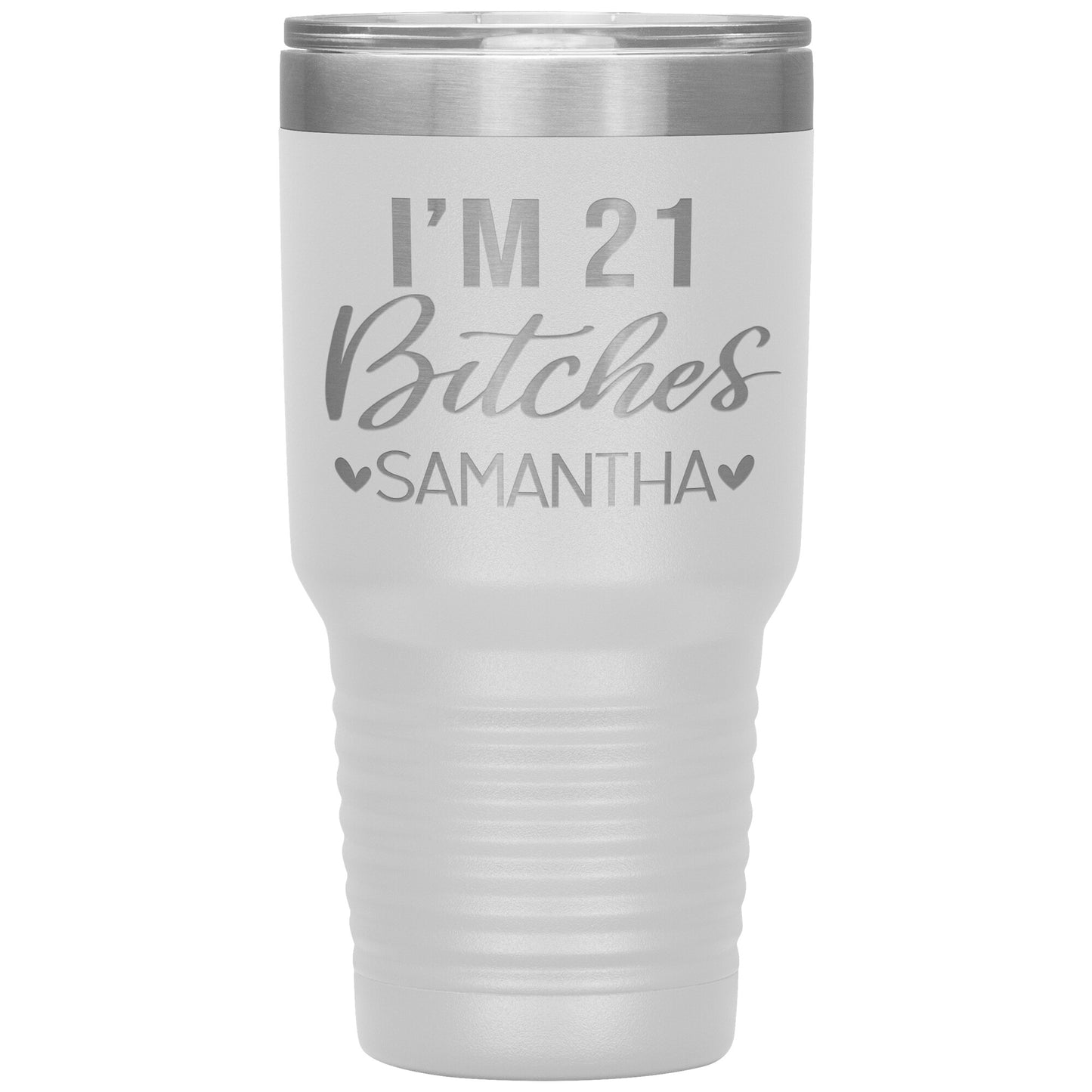 I'm 21 Bitches Birthday Tumbler