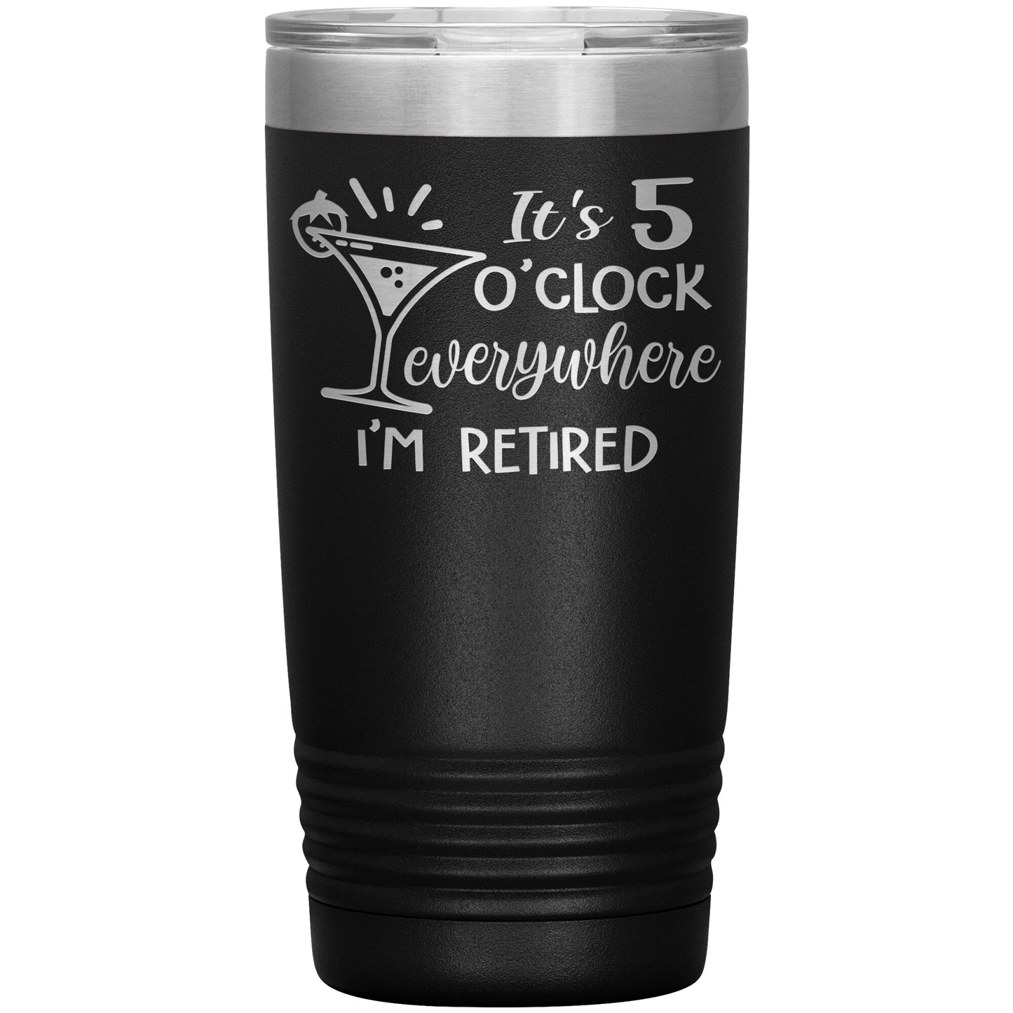 It's 5 O'clock Everywhere I'm Retired Tumbler