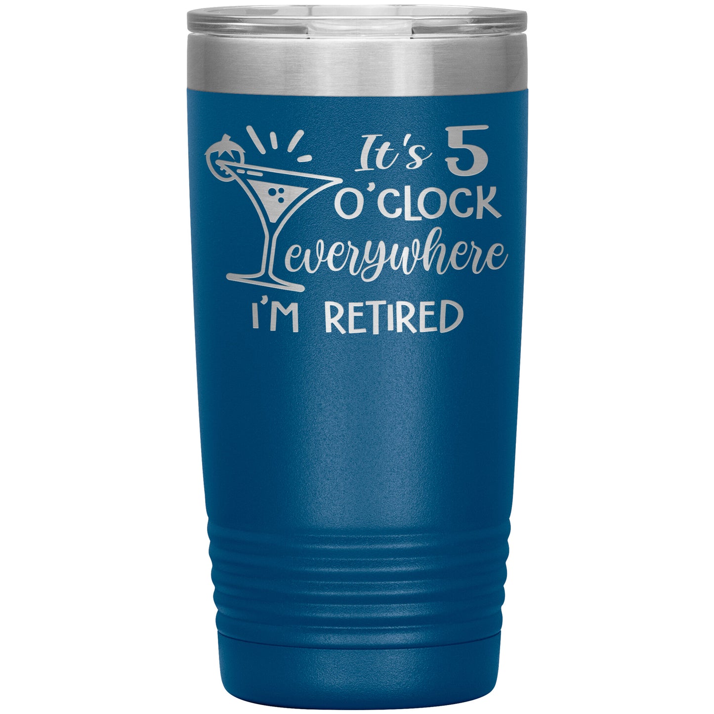 It's 5 O'clock Everywhere I'm Retired Tumbler