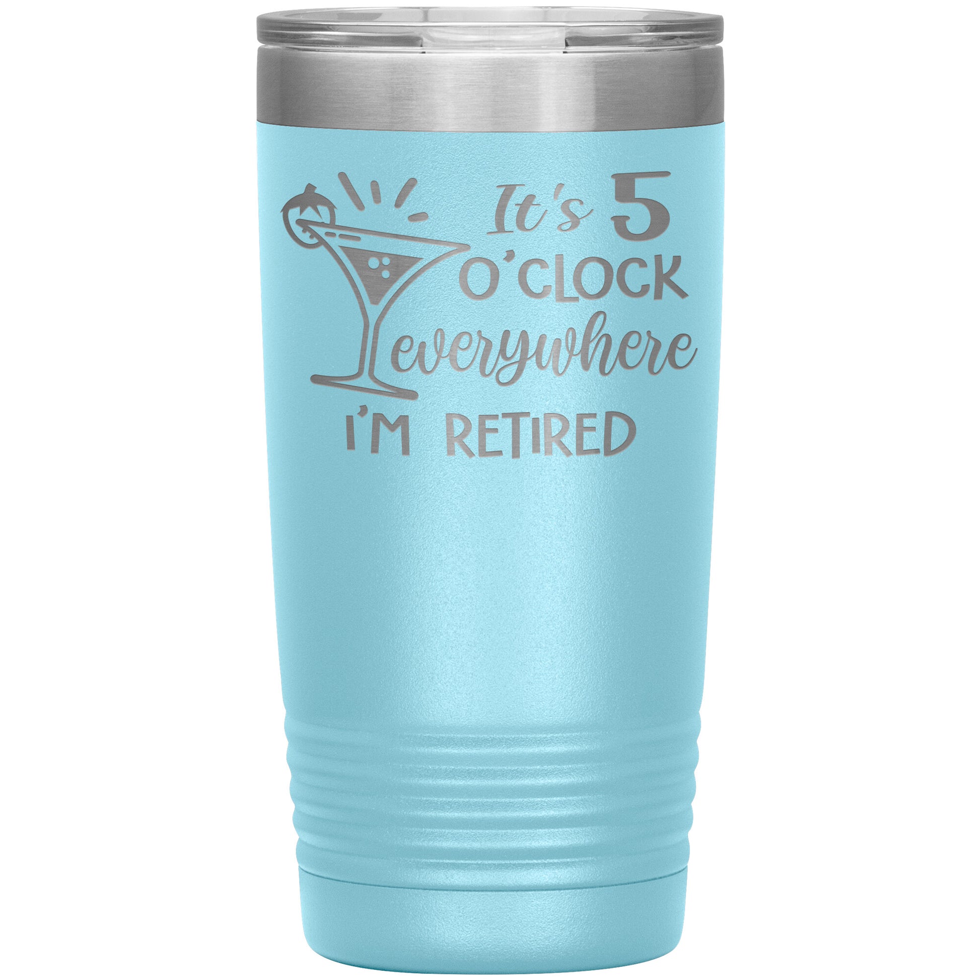 It's 5 O'clock Everywhere I'm Retired Tumbler