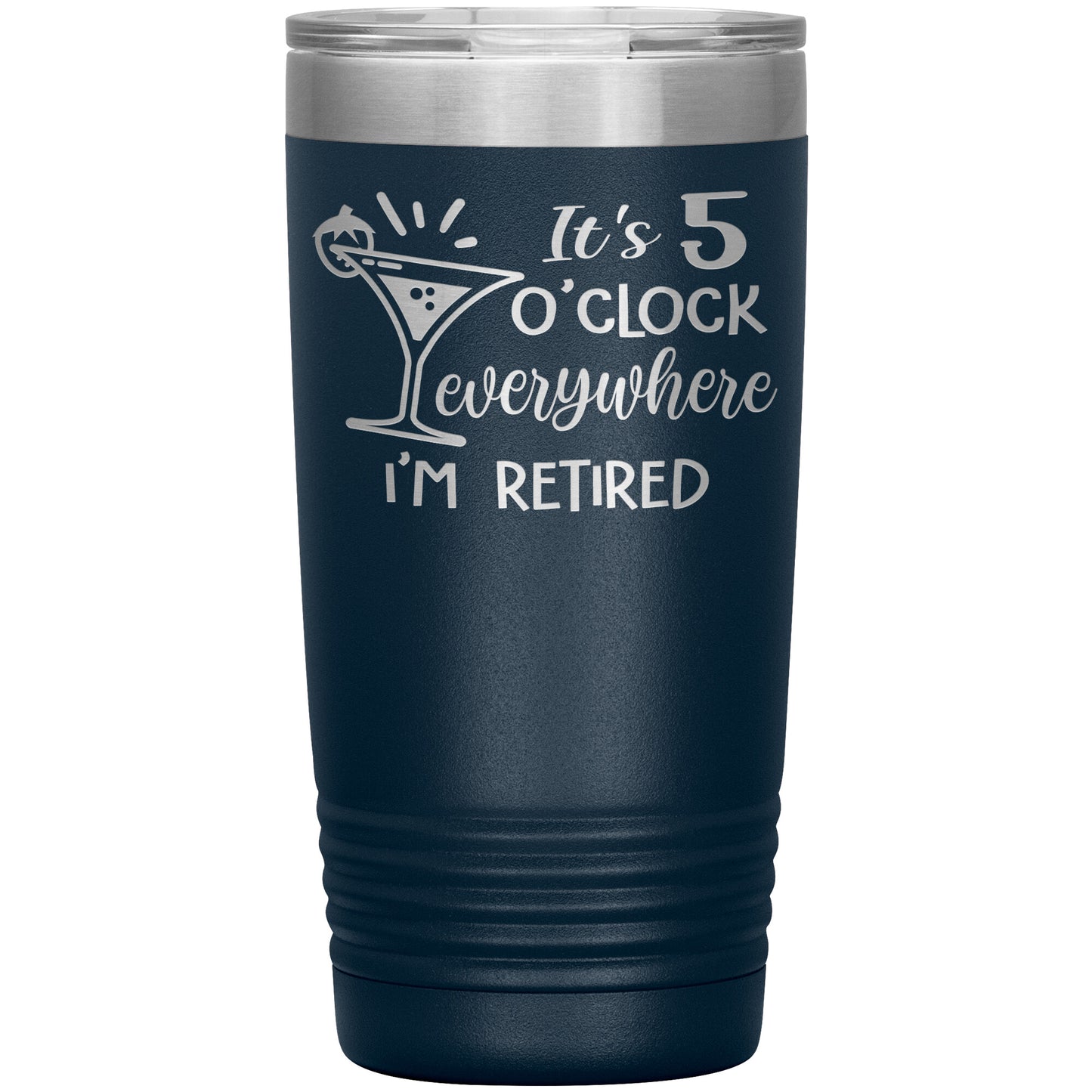 It's 5 O'clock Everywhere I'm Retired Tumbler