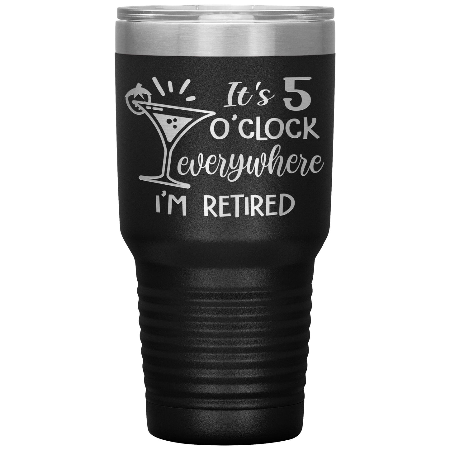 It's 5 O'clock Everywhere I'm Retired Tumbler