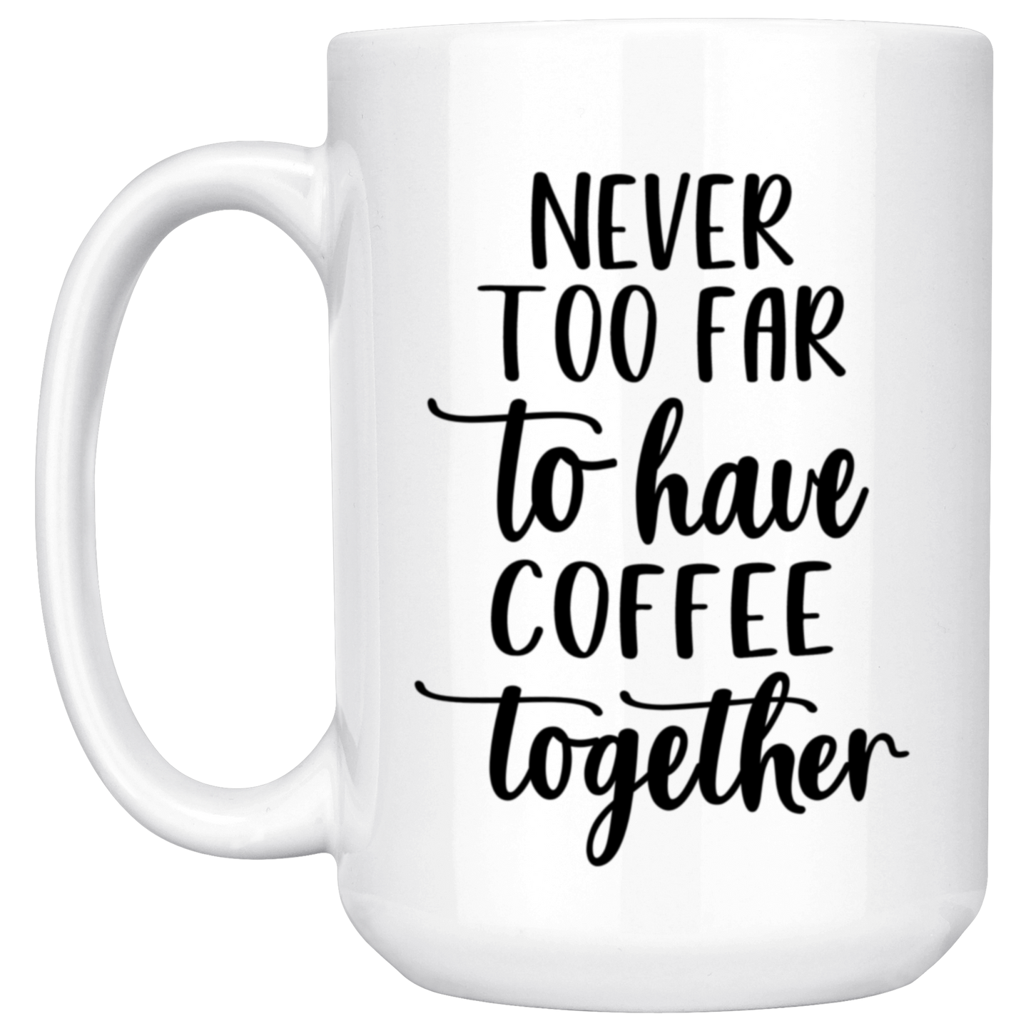 Never Too Far To Have Coffee Together Mug