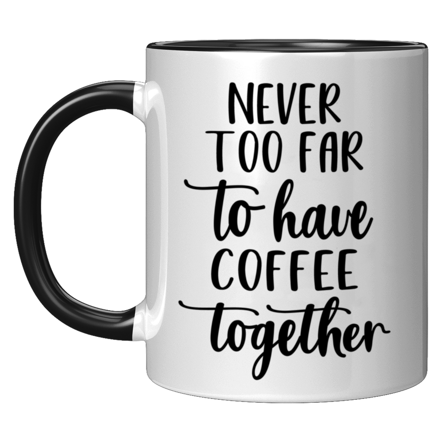 Never Too Far To Have Coffee Together Mug