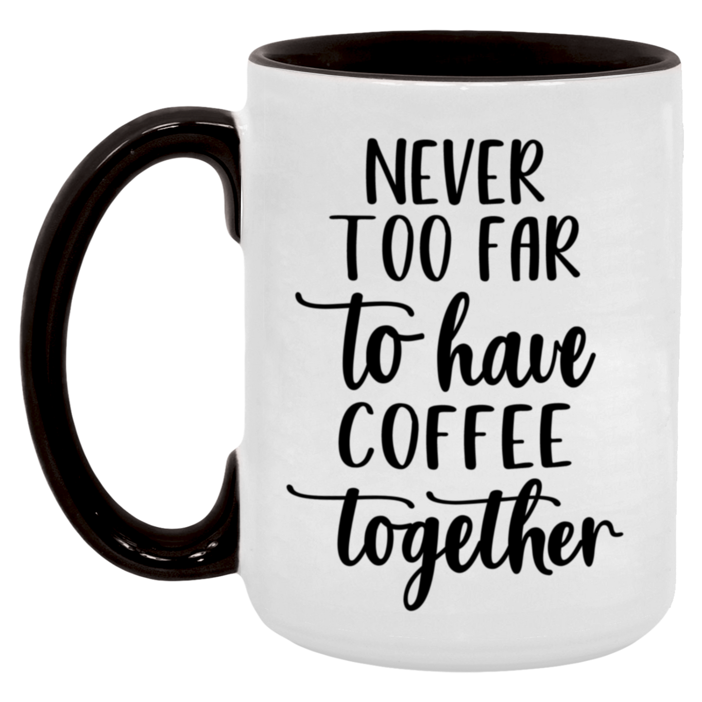 Never Too Far To Have Coffee Together Mug