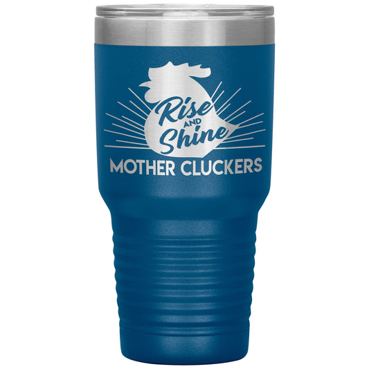 Rise and Shine Mother Cluckers Tumbler