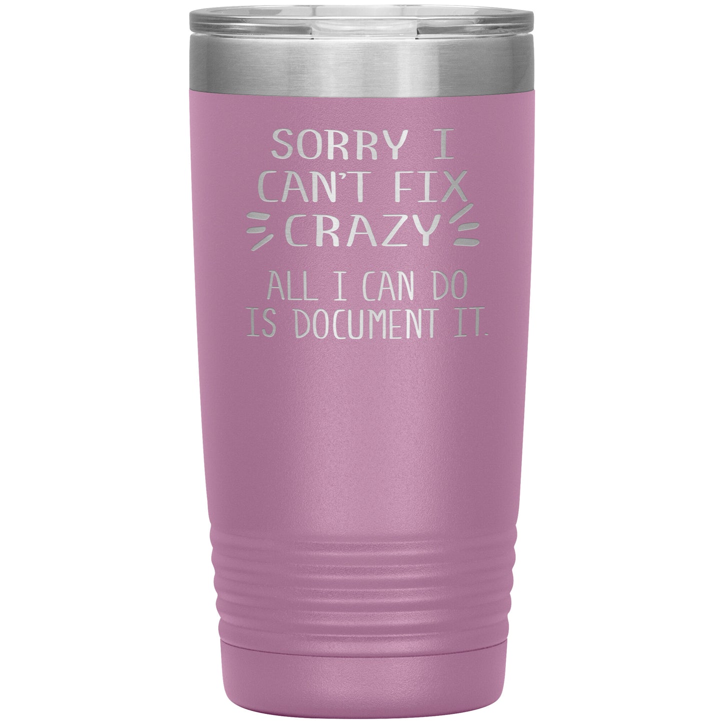 Sorry I Can't Fix Crazy Tumbler