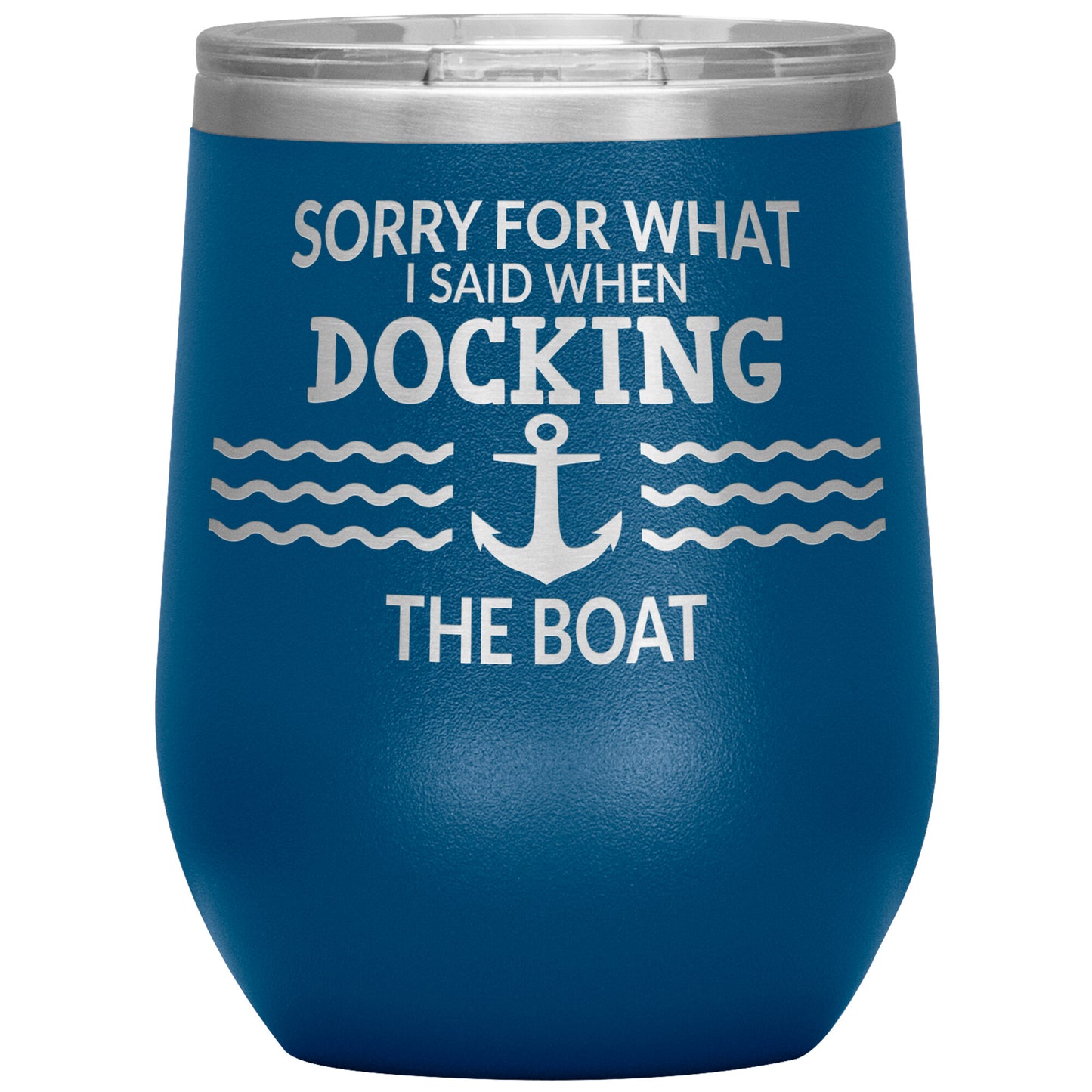 Sorry for What I Said When Docking the Boat Tumbler