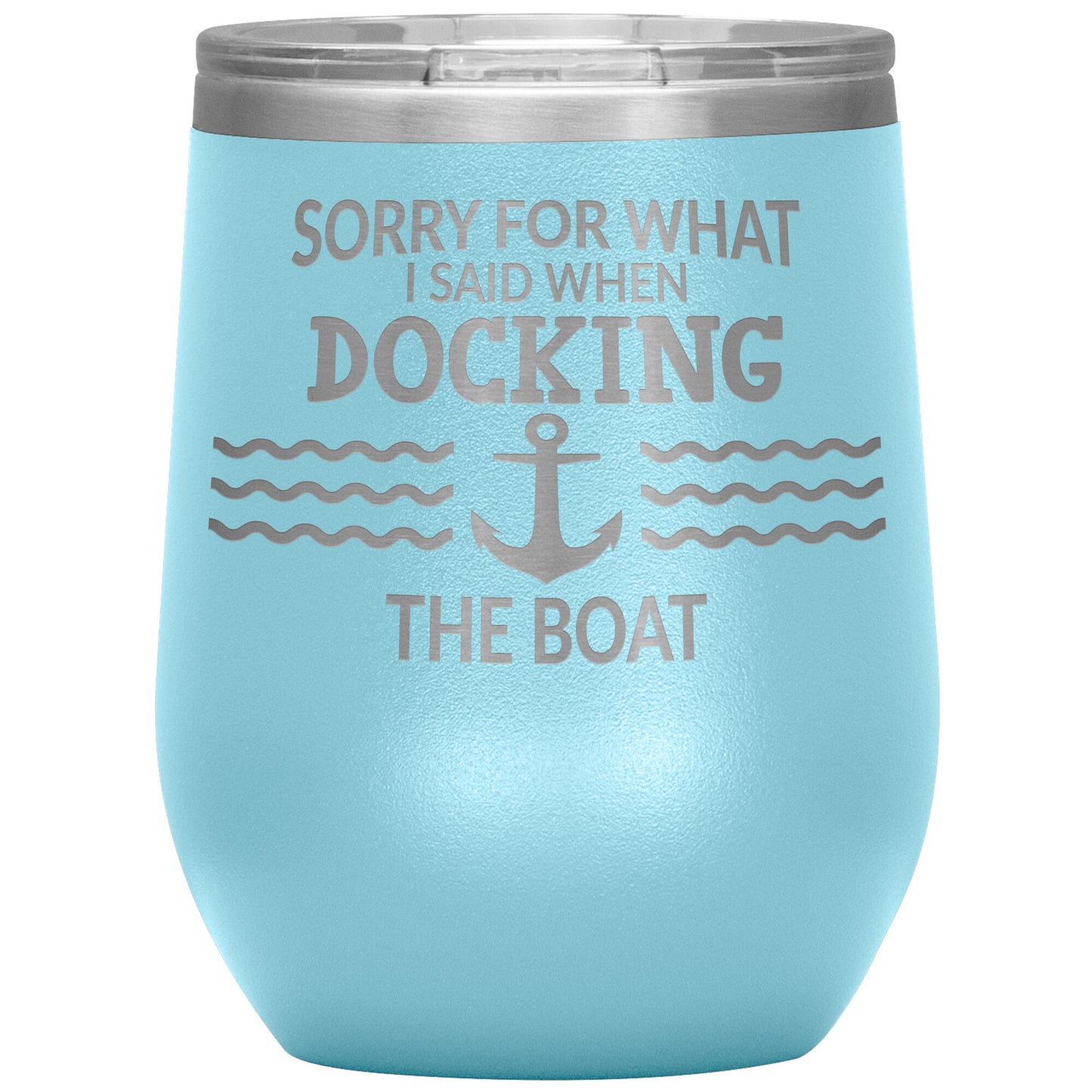 Sorry for What I Said When Docking the Boat Tumbler