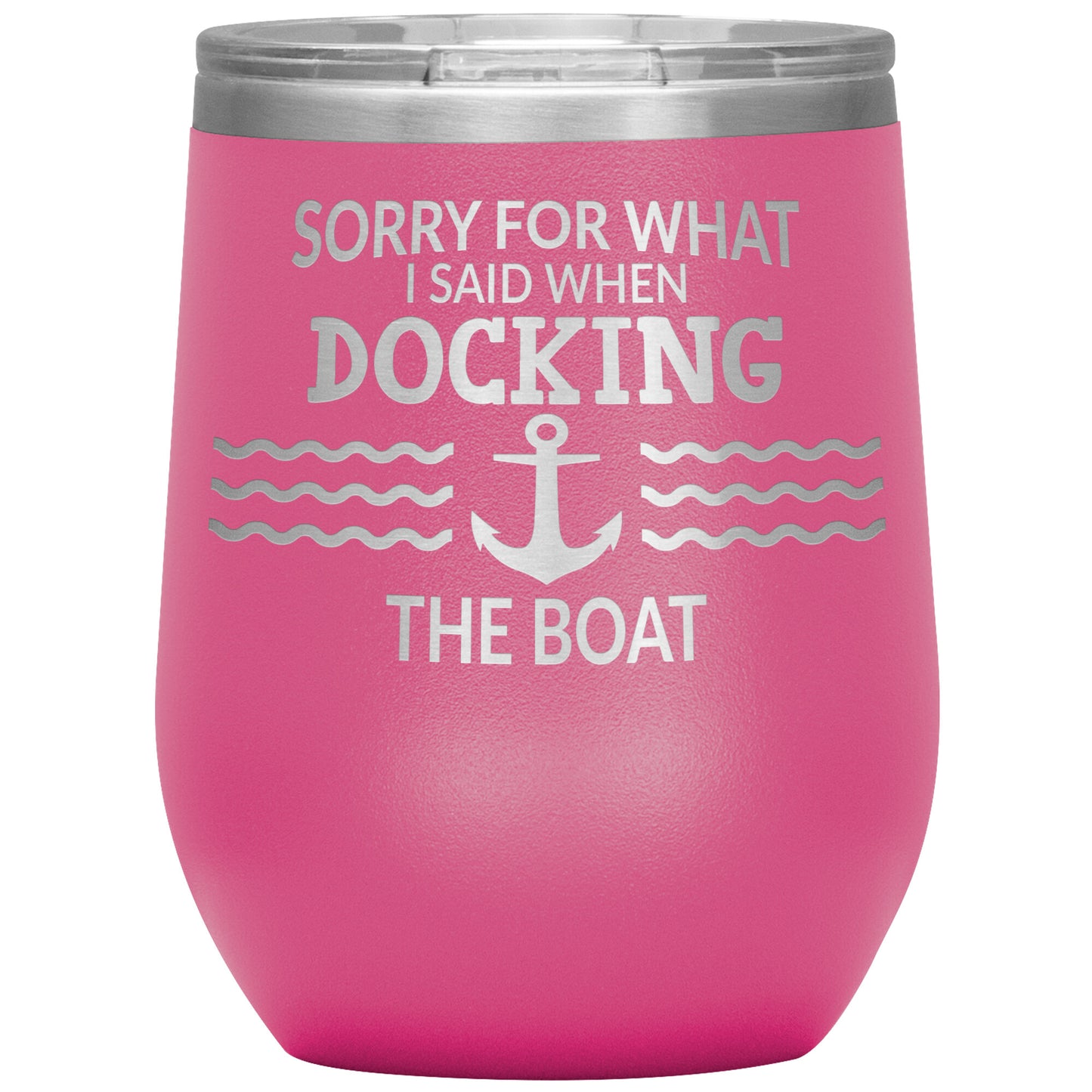 Sorry for What I Said When Docking the Boat Tumbler