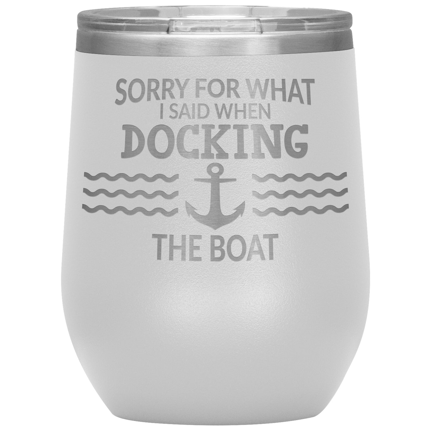 Sorry for What I Said When Docking the Boat Tumbler