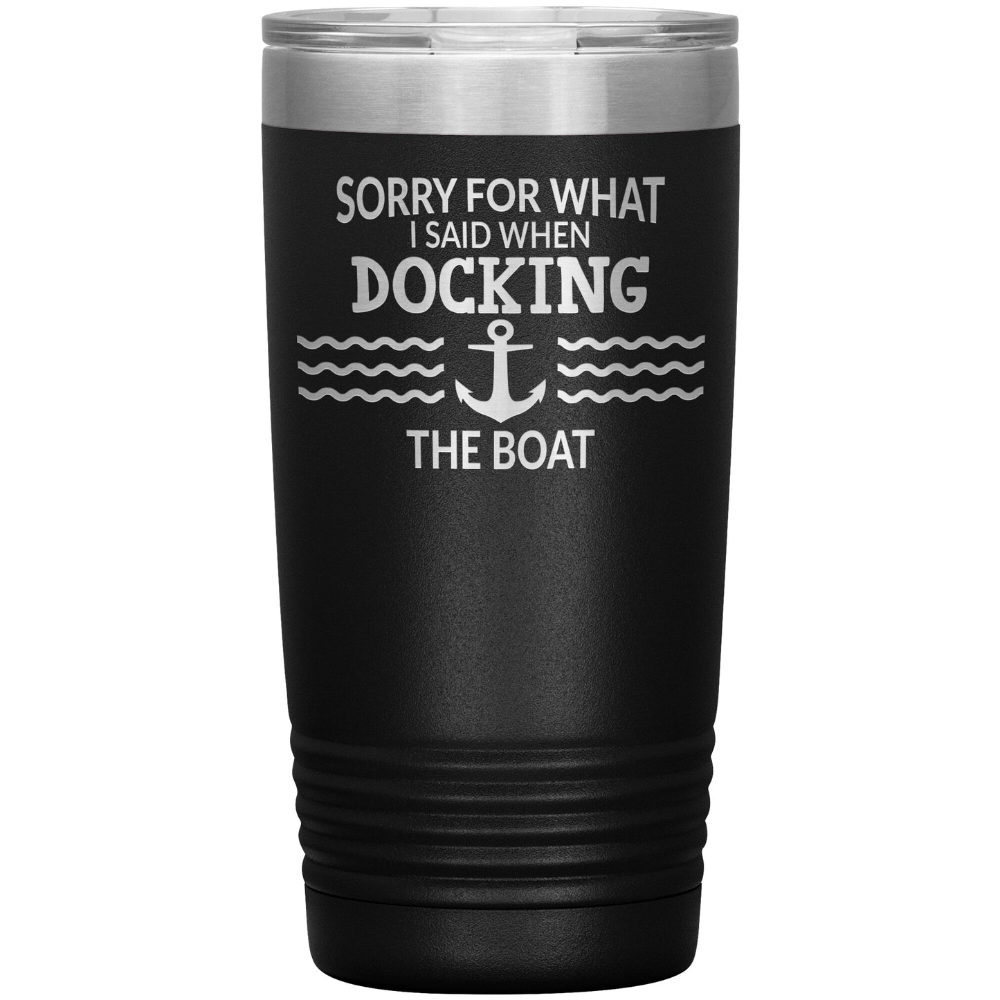 Sorry for What I Said When Docking the Boat Tumbler