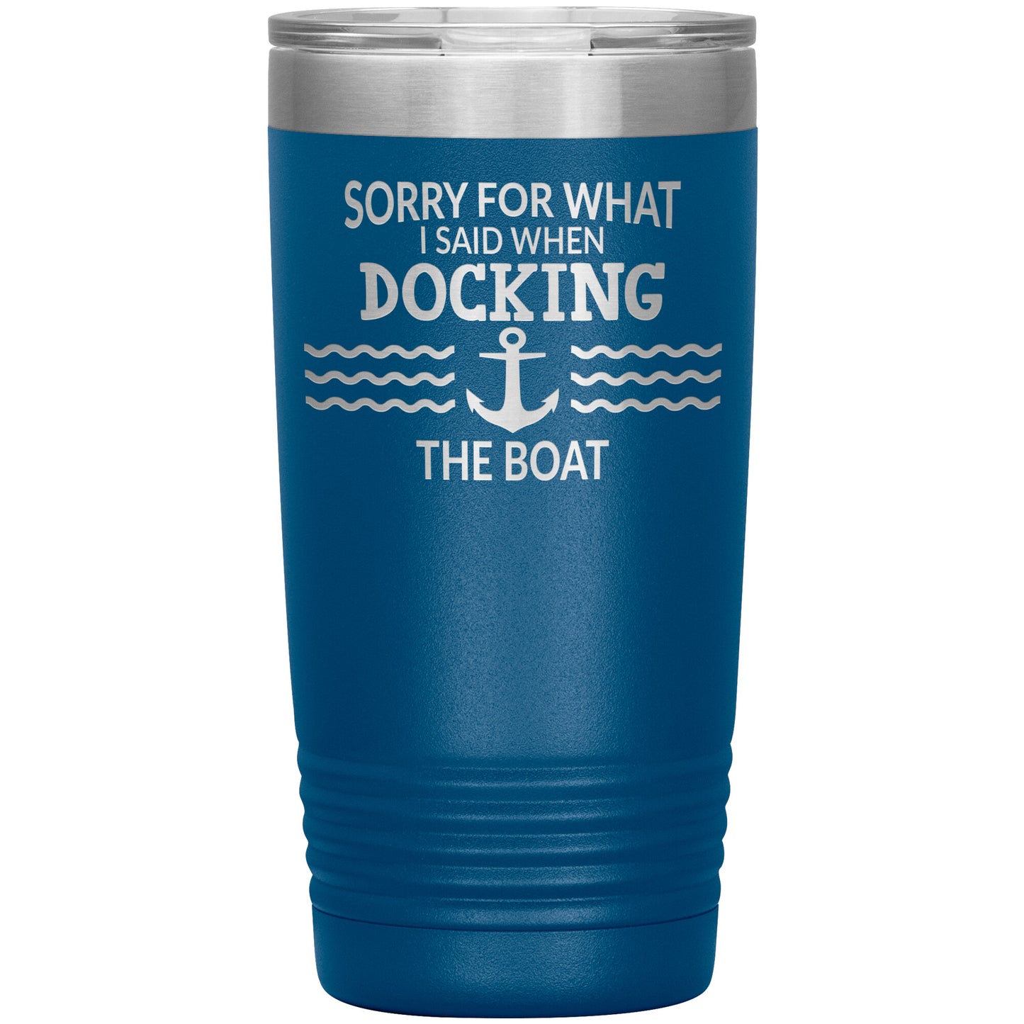Sorry for What I Said When Docking the Boat Tumbler