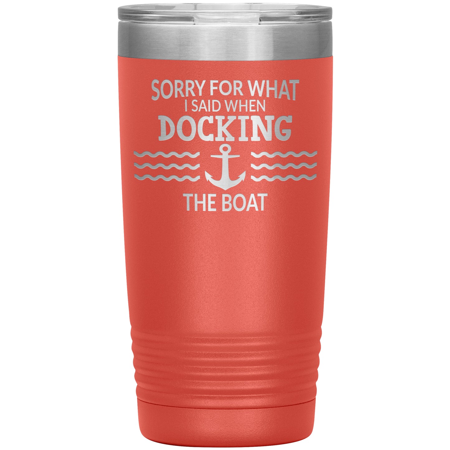 Sorry for What I Said When Docking the Boat Tumbler