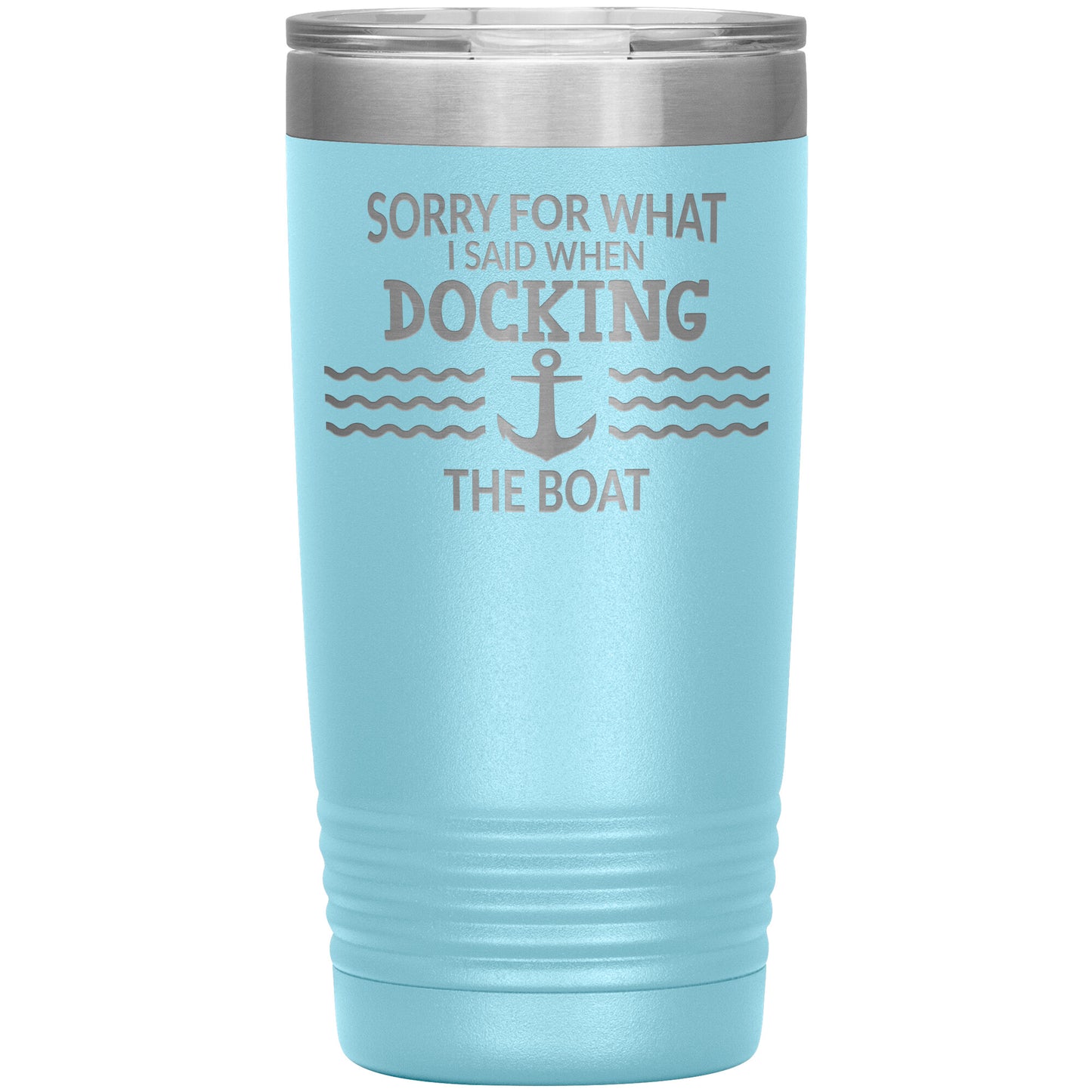 Sorry for What I Said When Docking the Boat Tumbler