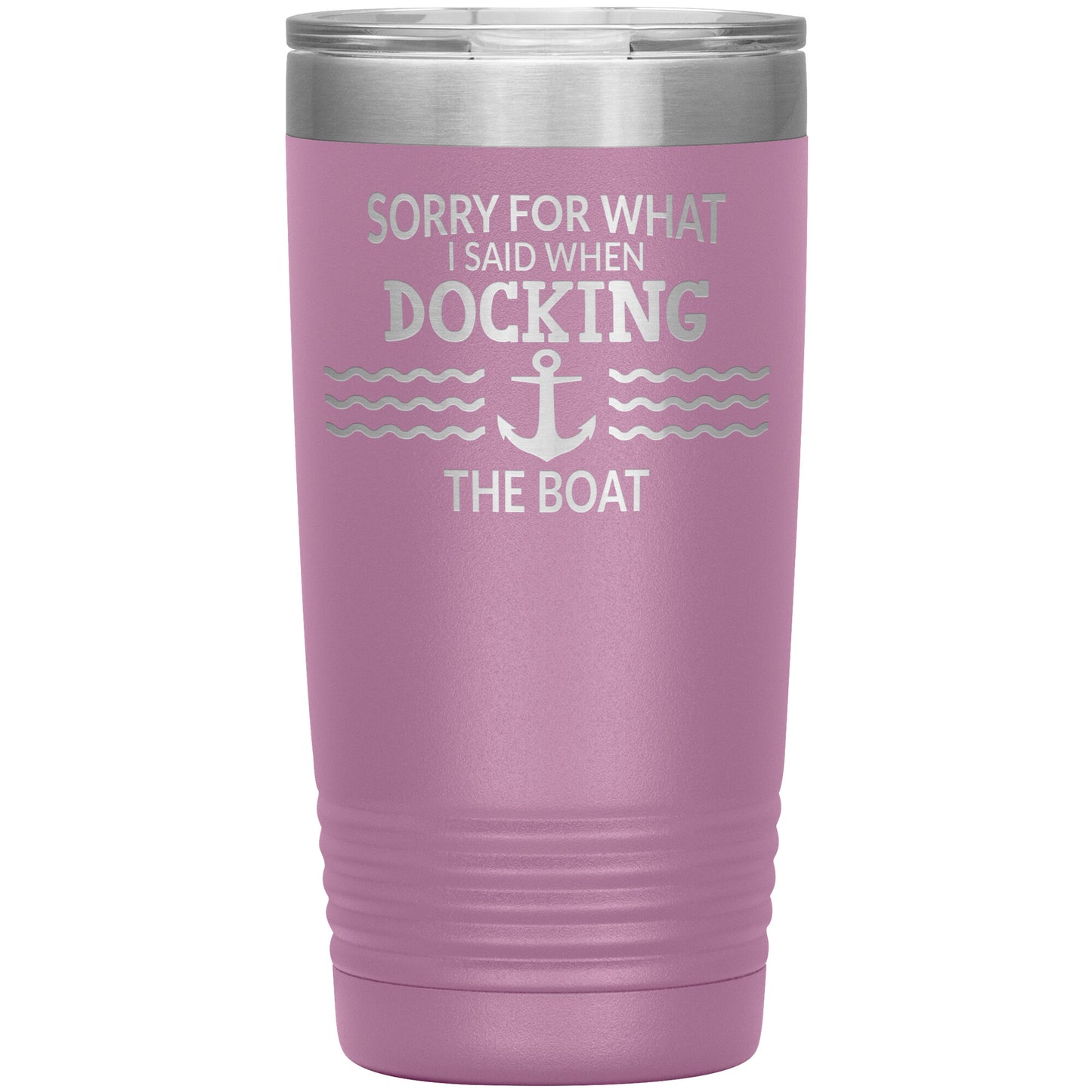 Sorry for What I Said When Docking the Boat Tumbler