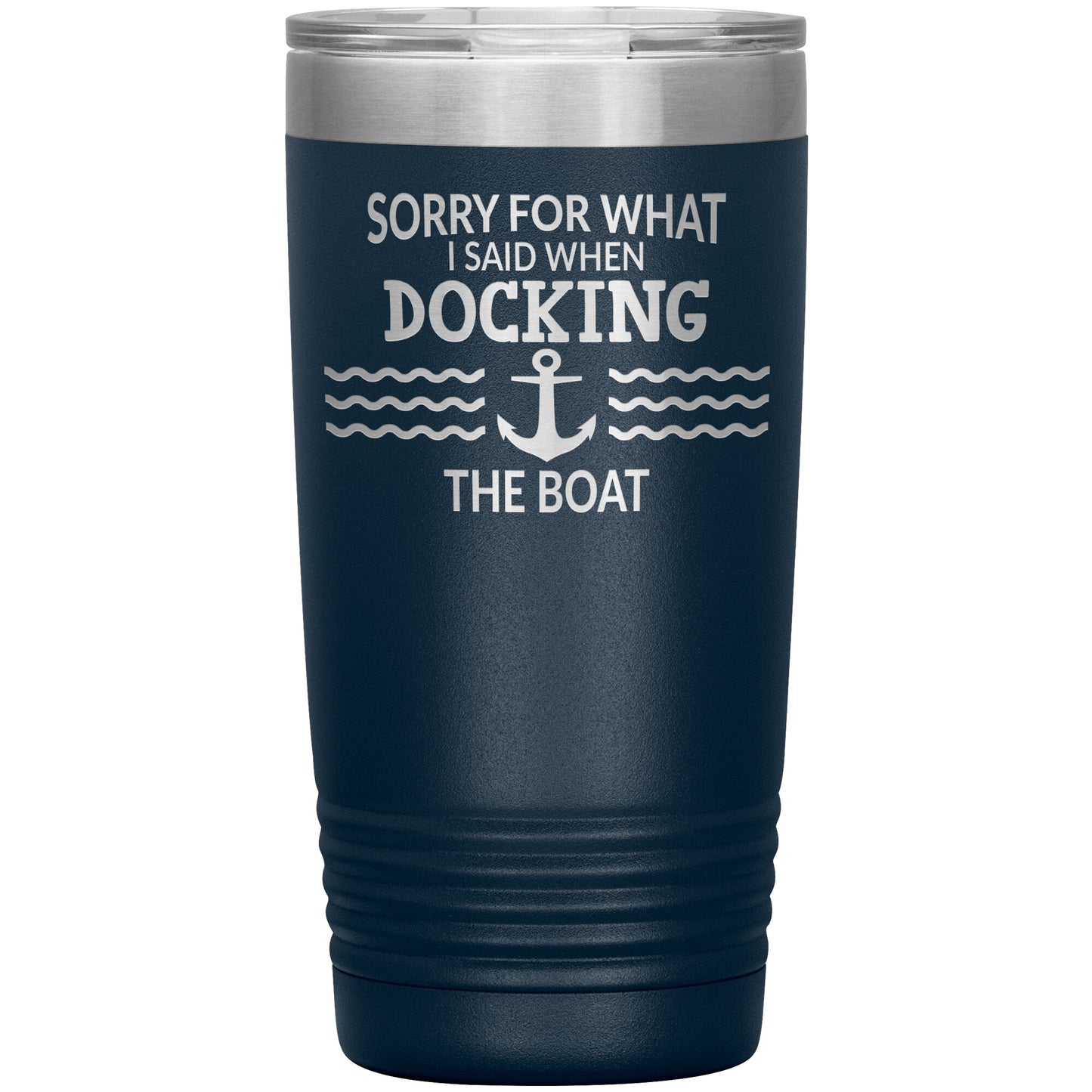 Sorry for What I Said When Docking the Boat Tumbler