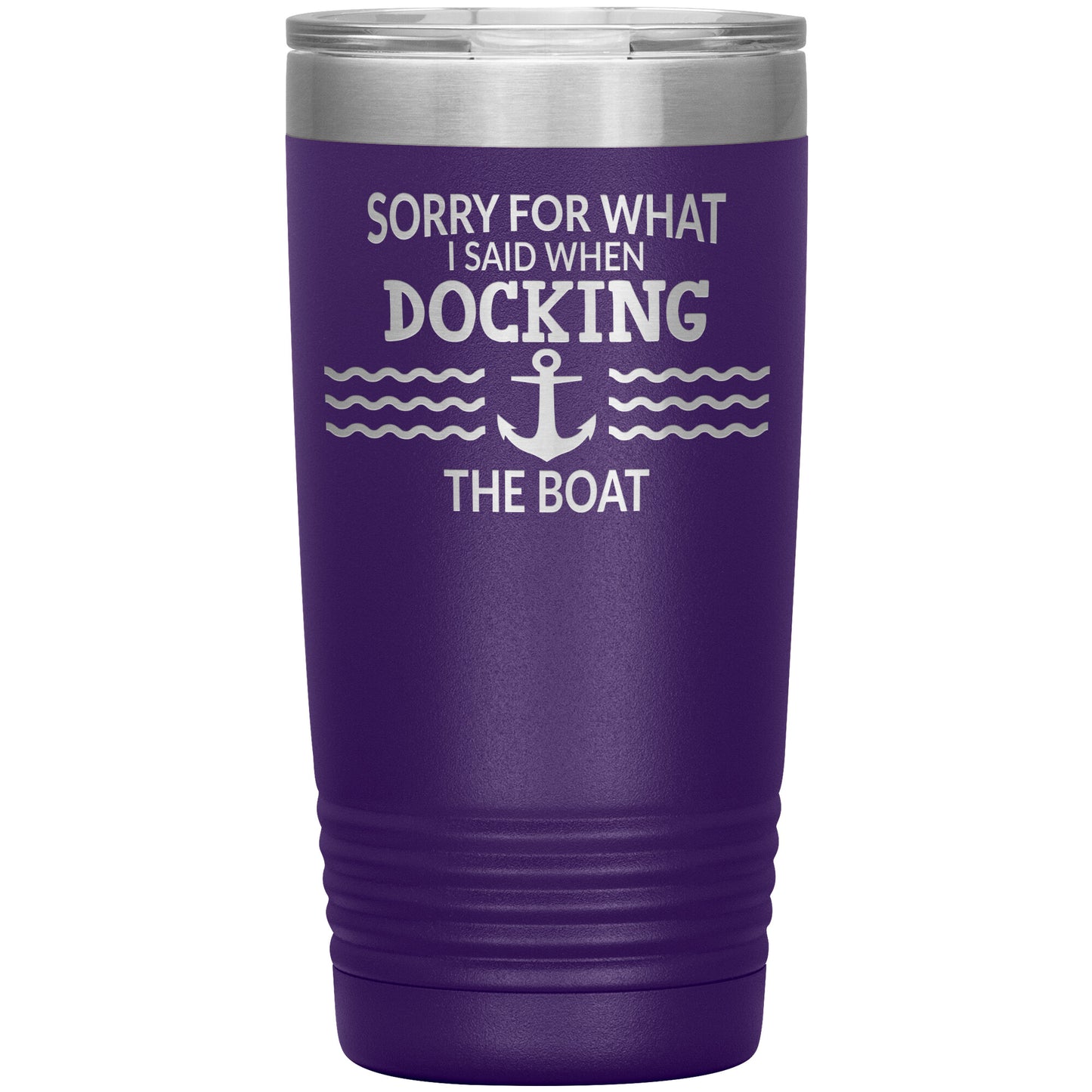 Sorry for What I Said When Docking the Boat Tumbler