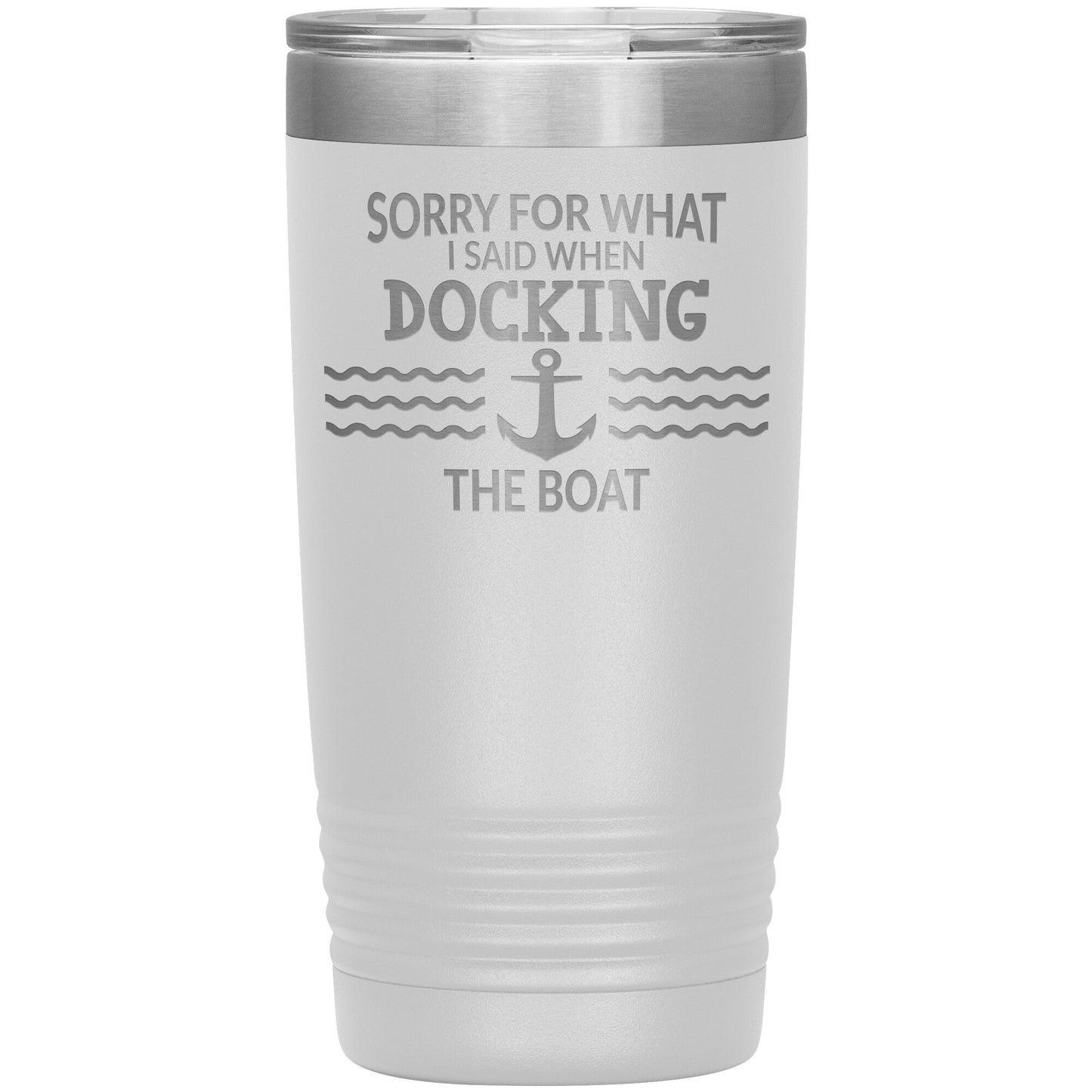 Sorry for What I Said When Docking the Boat Tumbler