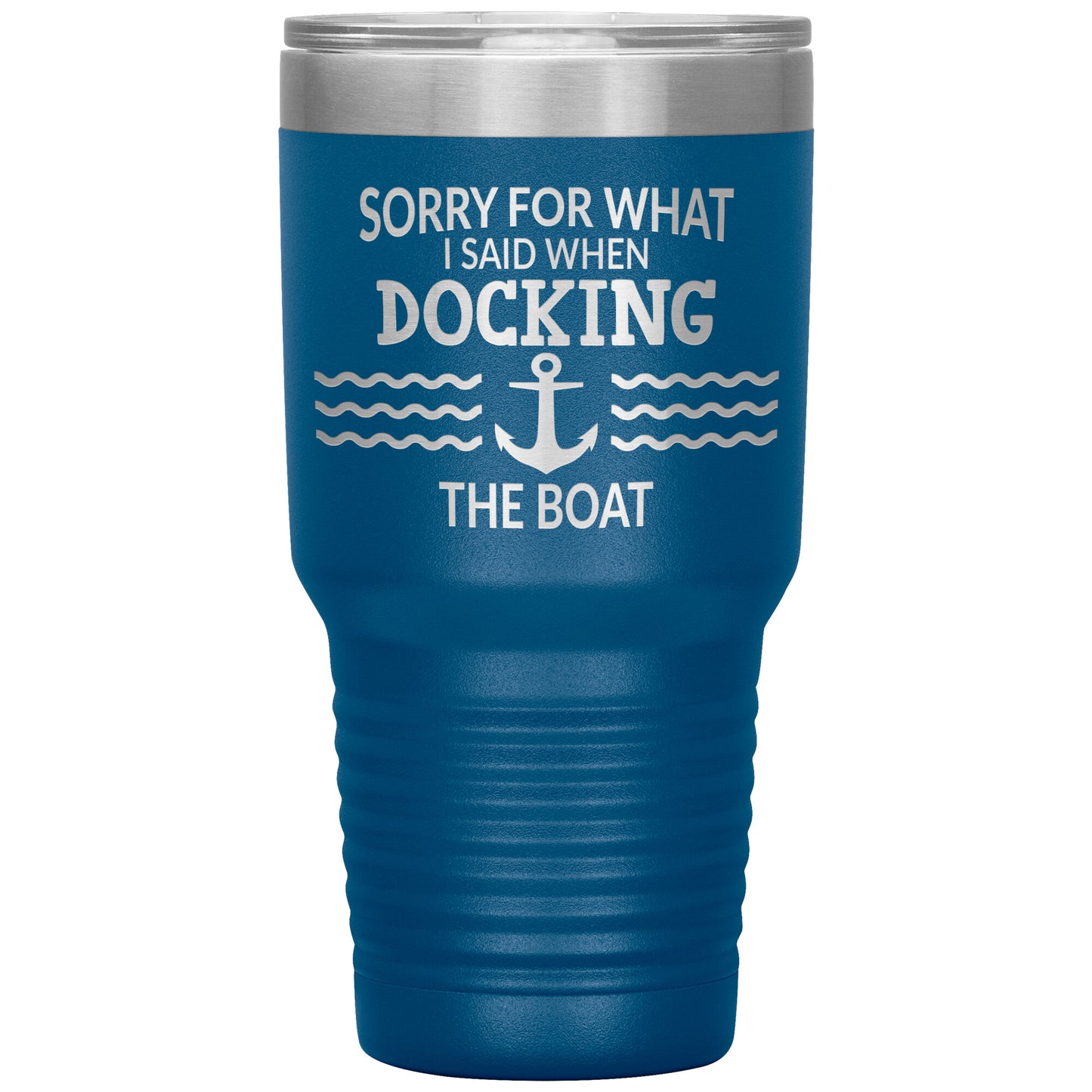 Sorry for What I Said When Docking the Boat Tumbler