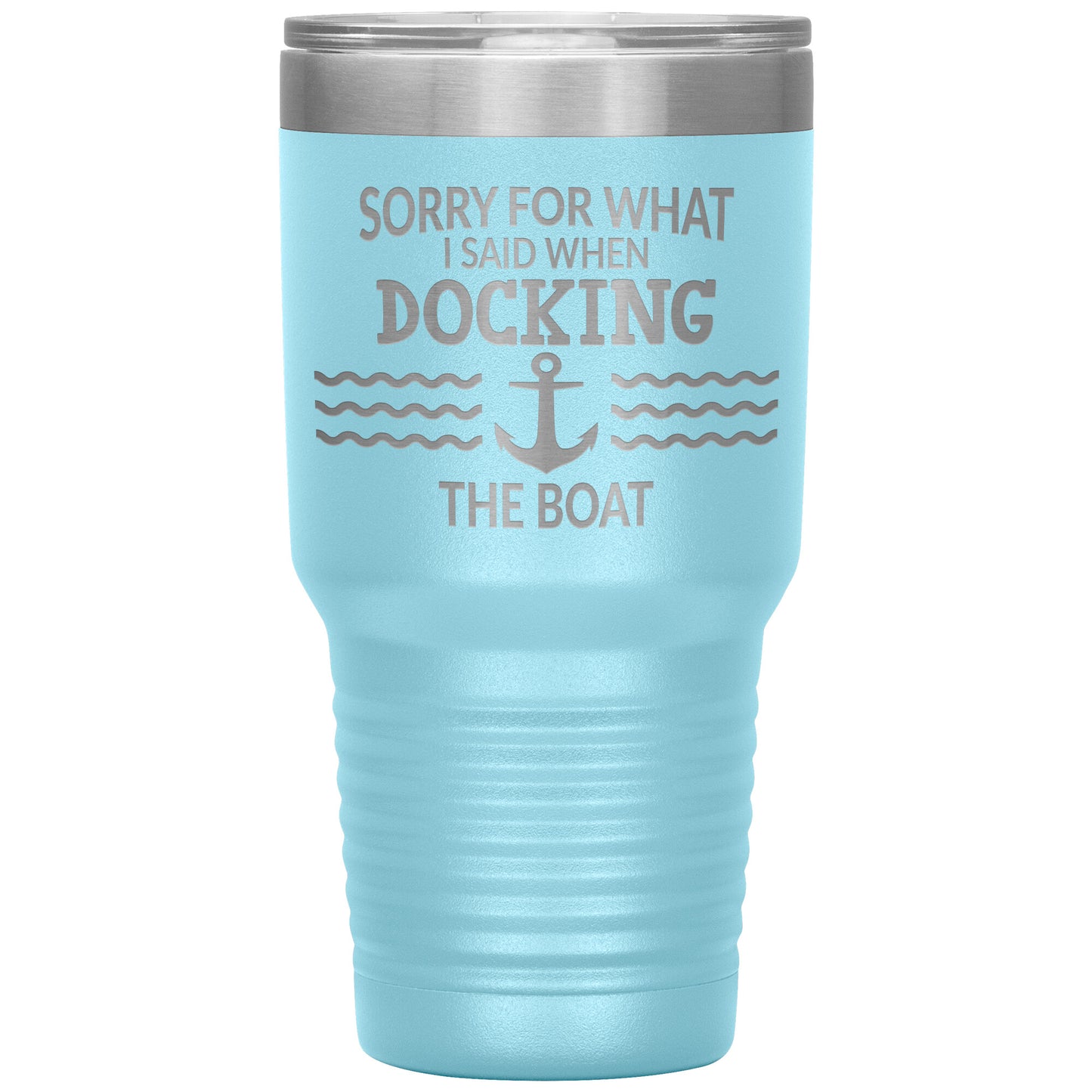 Sorry for What I Said When Docking the Boat Tumbler