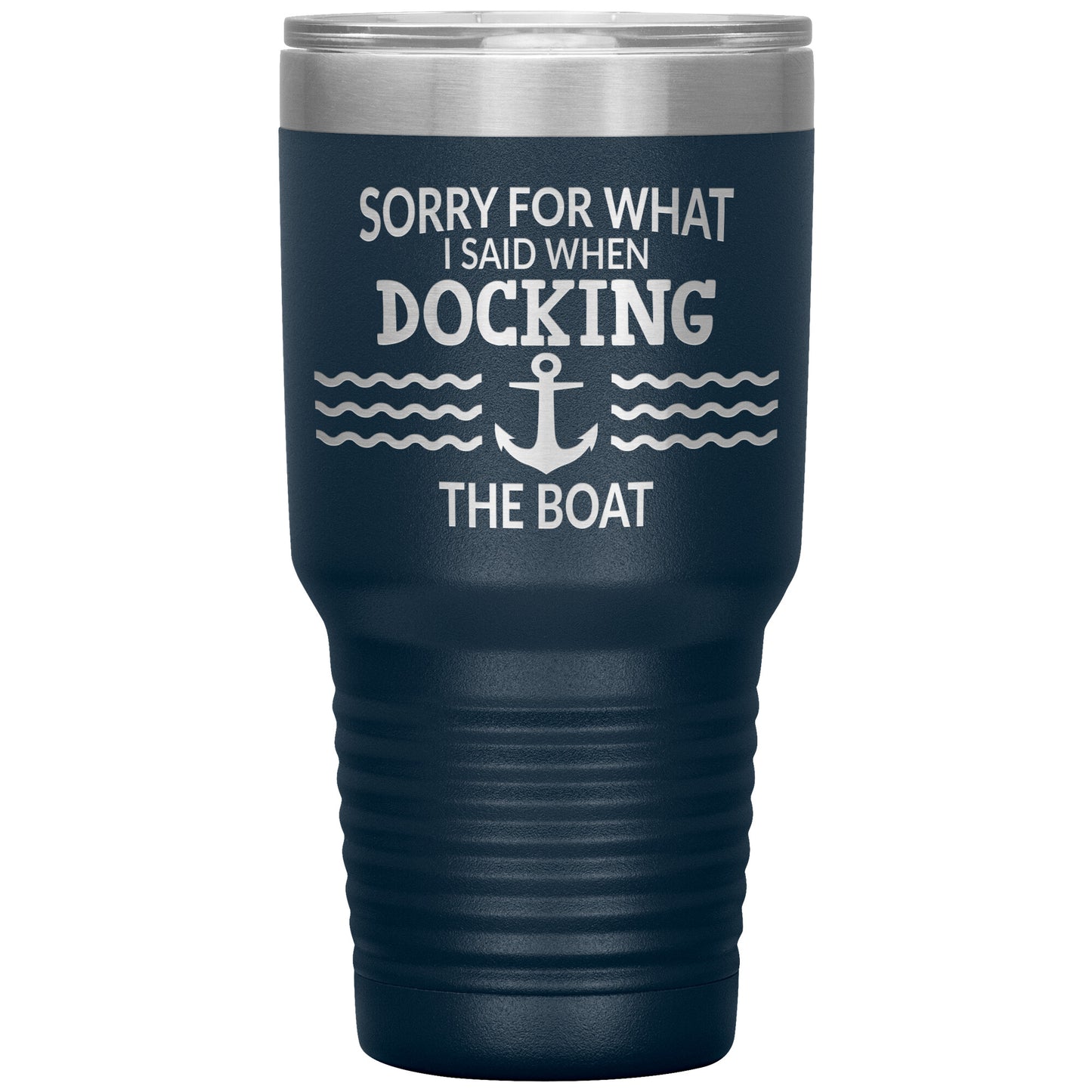 Sorry for What I Said When Docking the Boat Tumbler