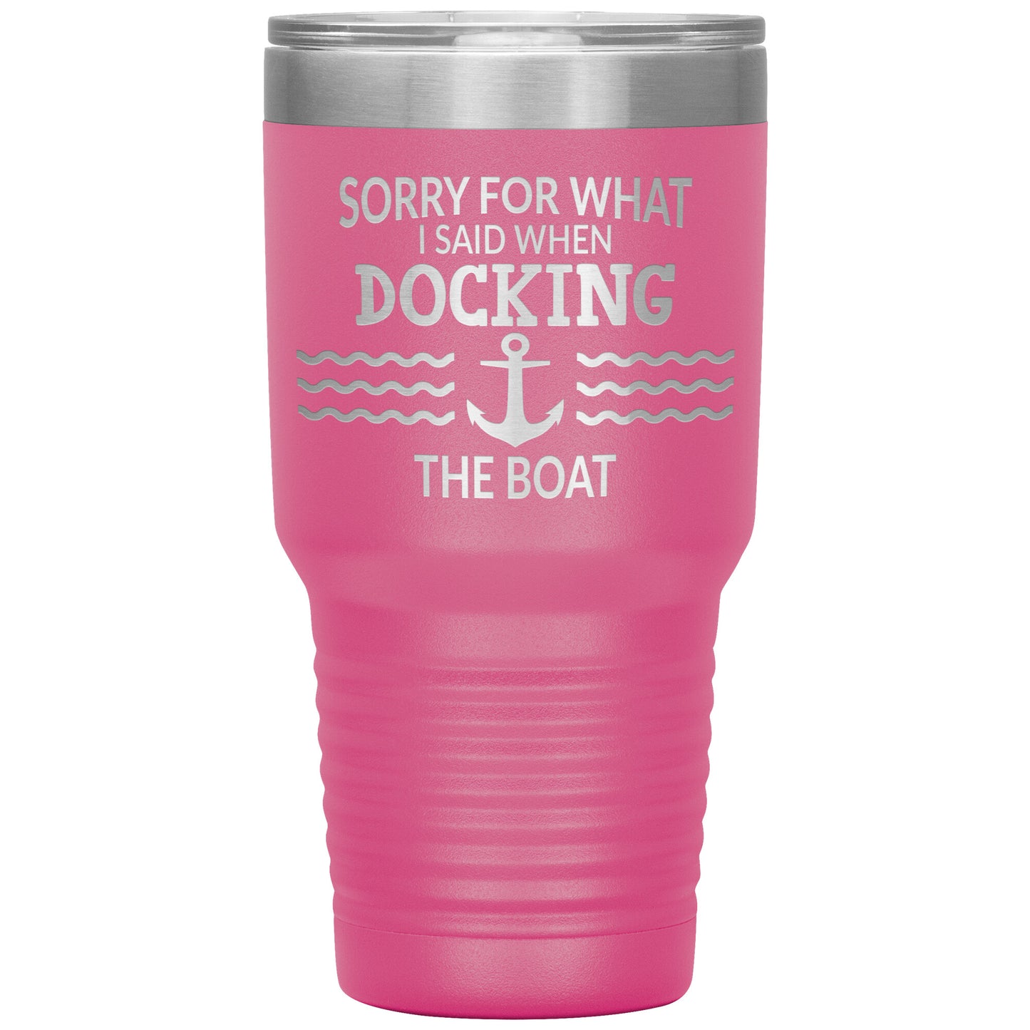 Sorry for What I Said When Docking the Boat Tumbler