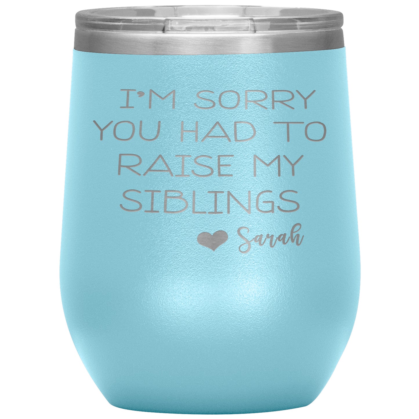 Sorry You Had to Raise My Siblings Personalized Tumbler