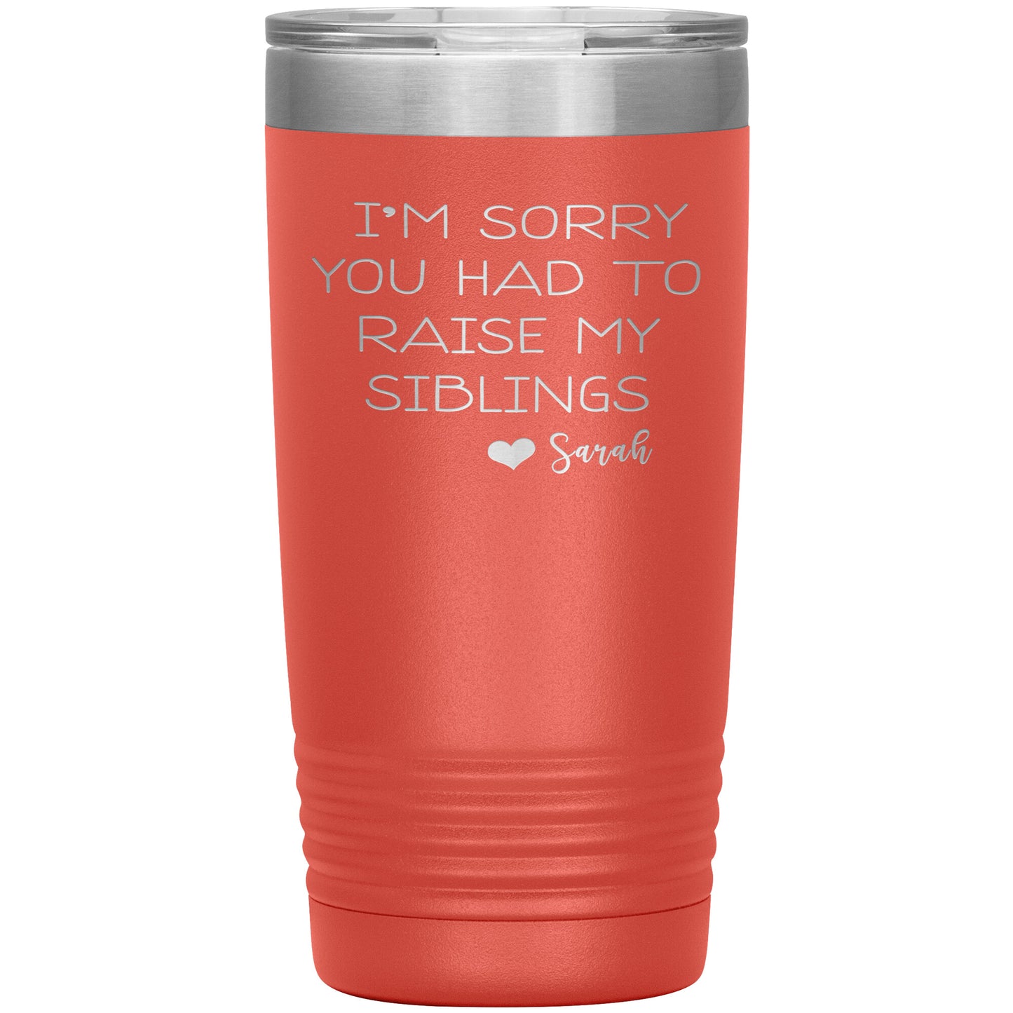 Sorry You Had to Raise My Siblings Personalized Tumbler