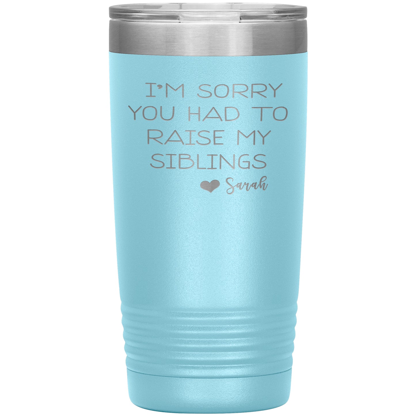 Sorry You Had to Raise My Siblings Personalized Tumbler