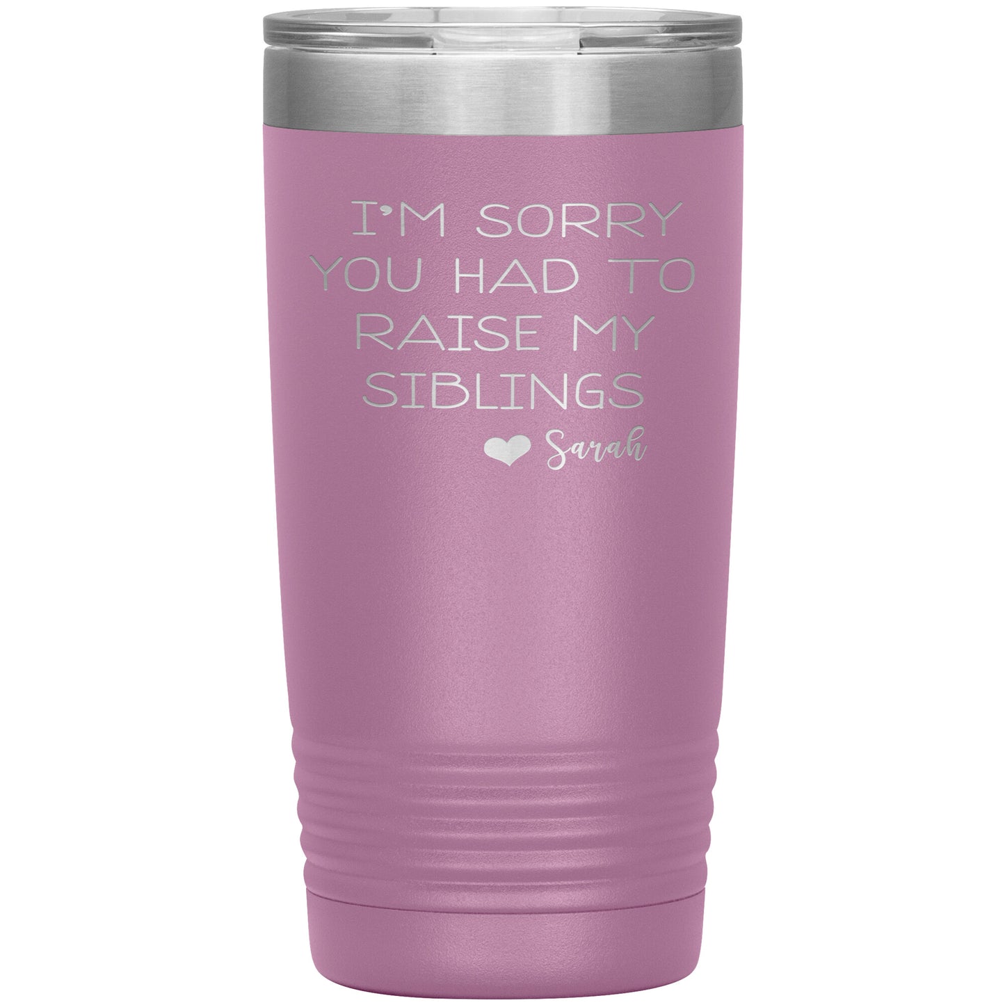 Sorry You Had to Raise My Siblings Personalized Tumbler