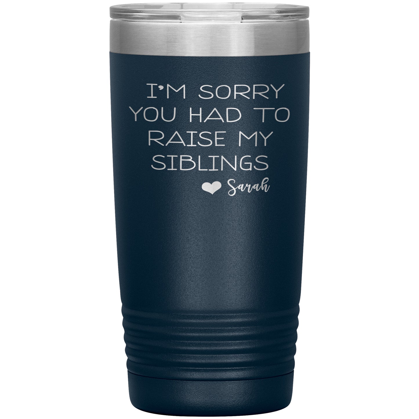Sorry You Had to Raise My Siblings Personalized Tumbler