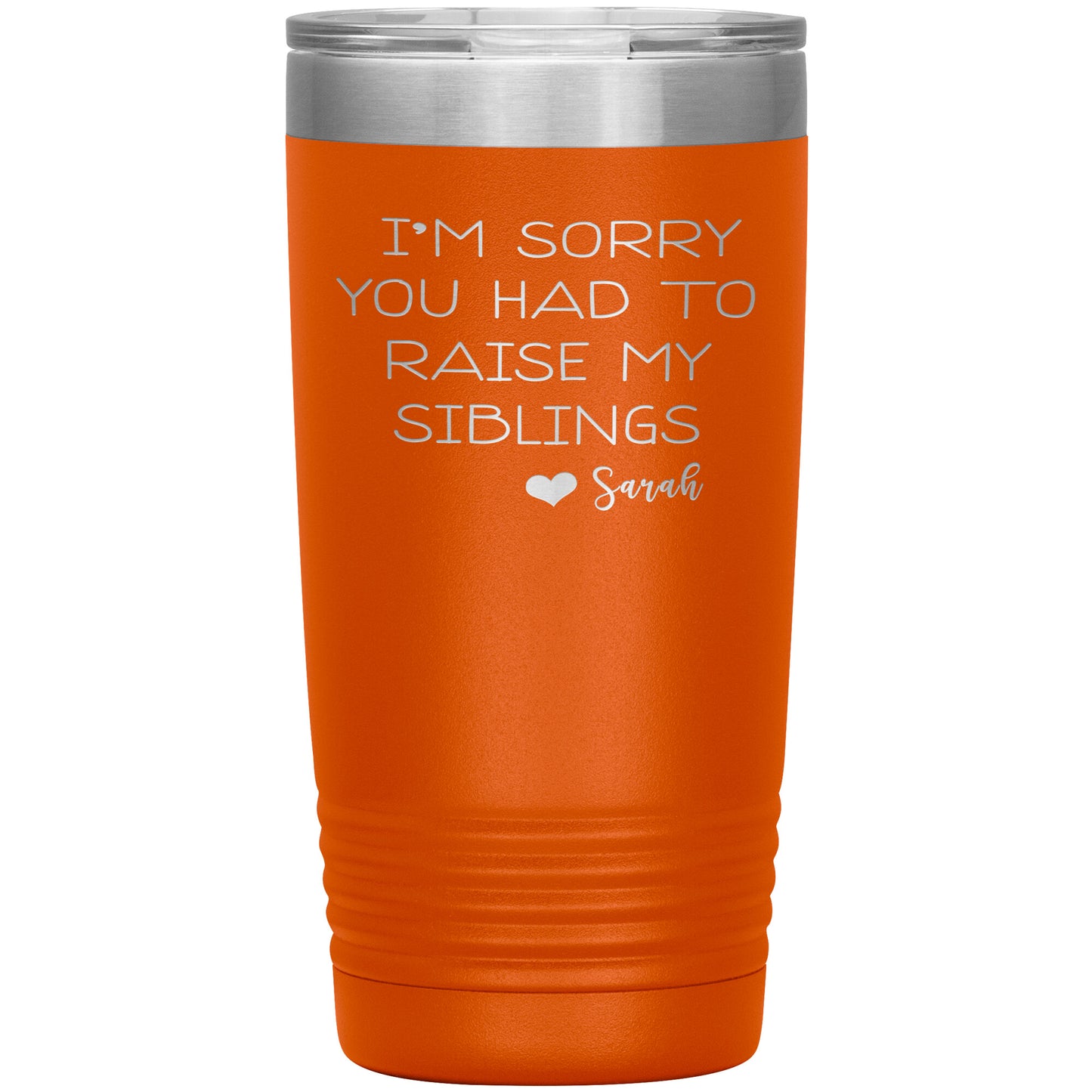 Sorry You Had to Raise My Siblings Personalized Tumbler